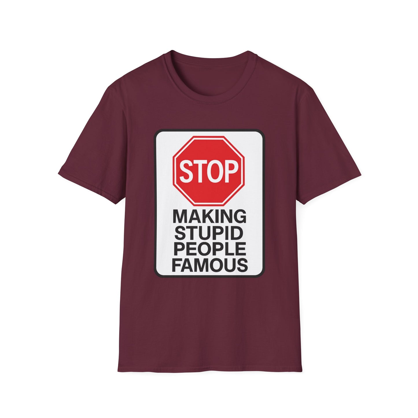 Funny Statement T-Shirt, Casual Tees for Friends, Gift for Birthdays, Stop Making Stupid People Famous, Humorous Apparel
