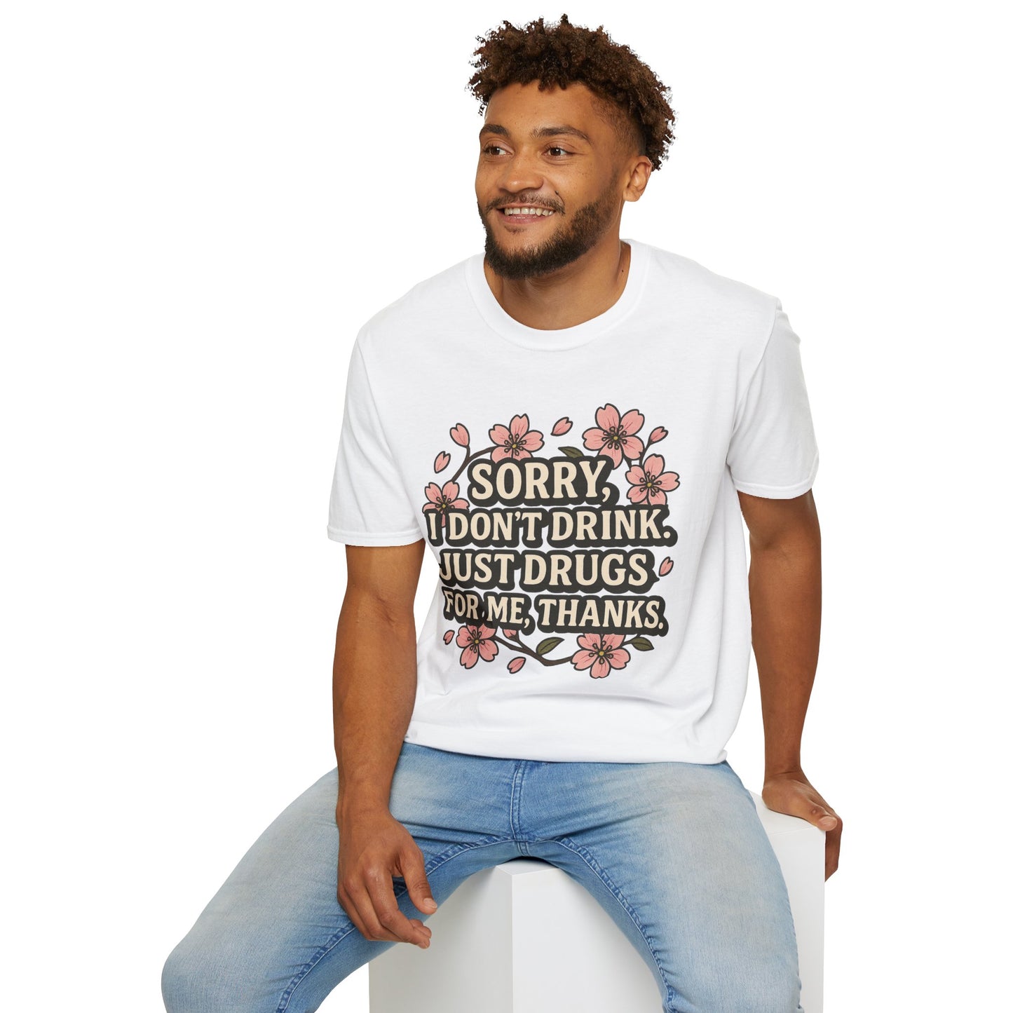 Sorry I Don’t Drink Just Drugs T-Shirt Gift for Psychedelic Friends Funny Sober Humor Unisex Softstyle Tee