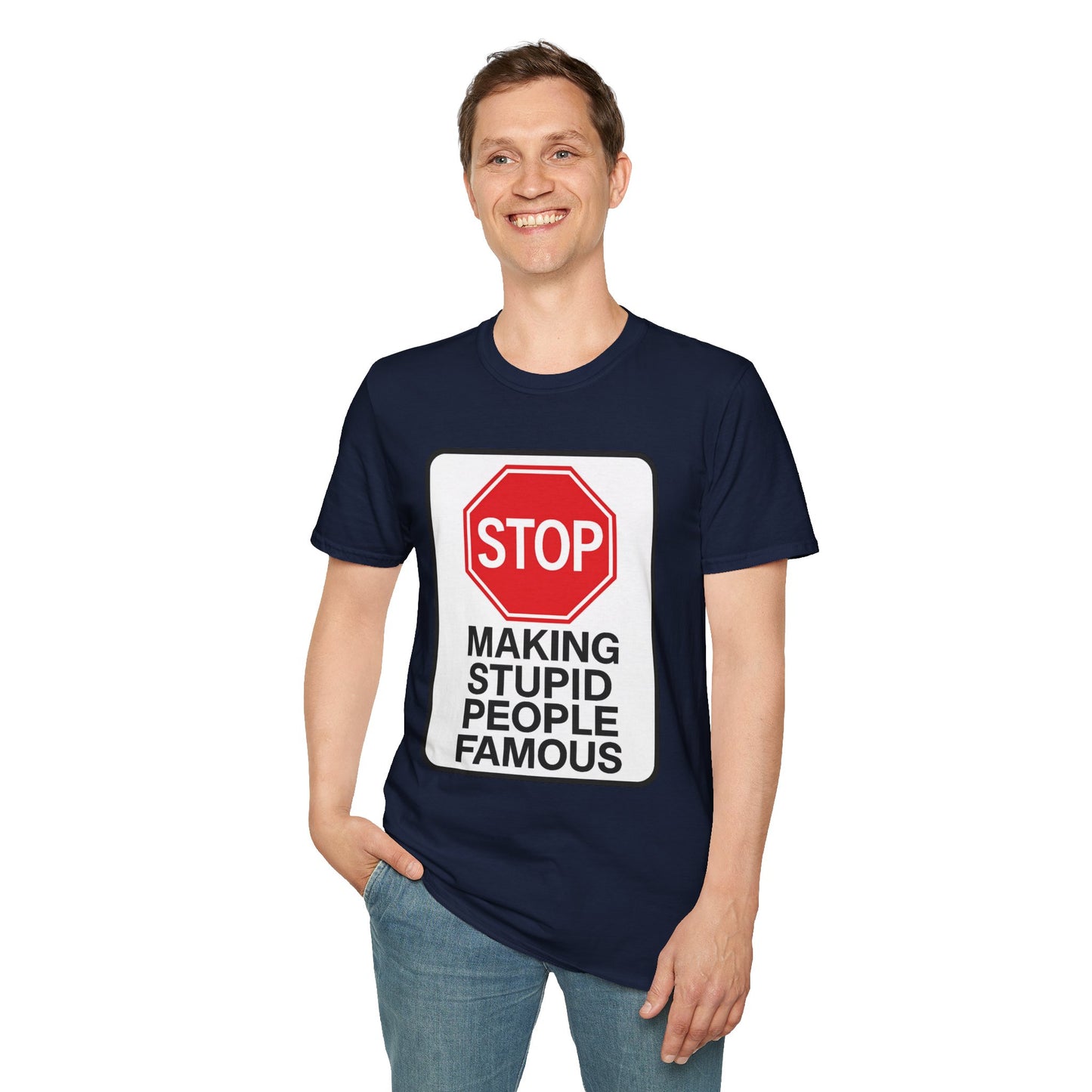 Funny Statement T-Shirt, Casual Tees for Friends, Gift for Birthdays, Stop Making Stupid People Famous, Humorous Apparel