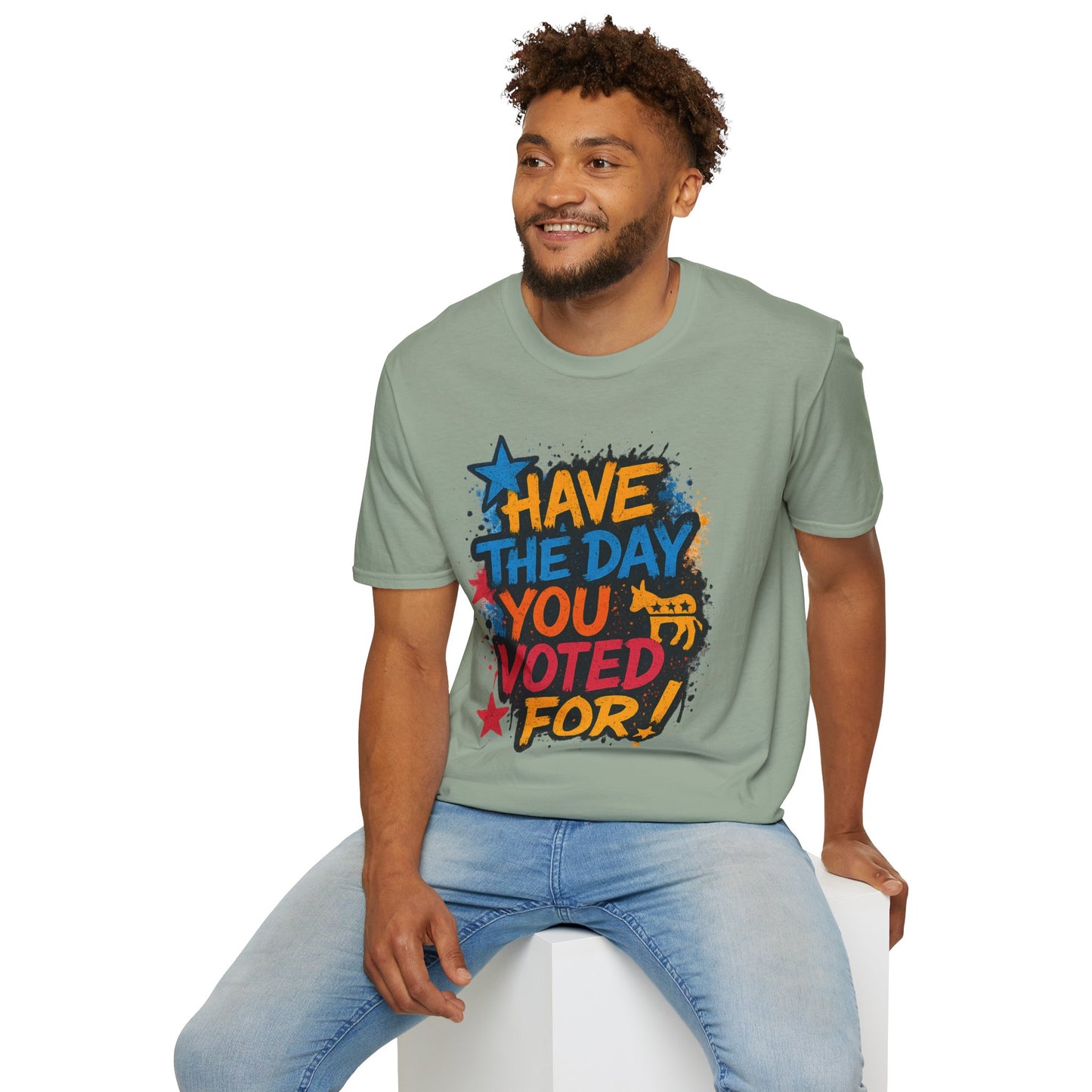 Have the Day You Voted For Shirt – Sarcastic Political T-Shirt • Funny Government Satire Tee • Retro Protest Graphic • Gift for Cynical Voters