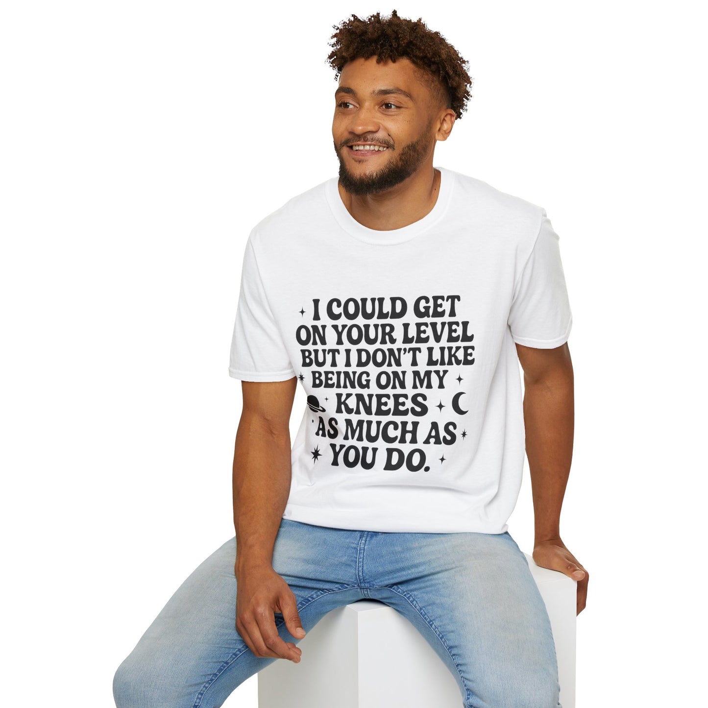Funny Bold Quote Shirt I Could Get On Your Level Sarcastic Attitude Tee Gift for Sassy Friends Badass Women and People Who Hate Submitting to Stupidity
