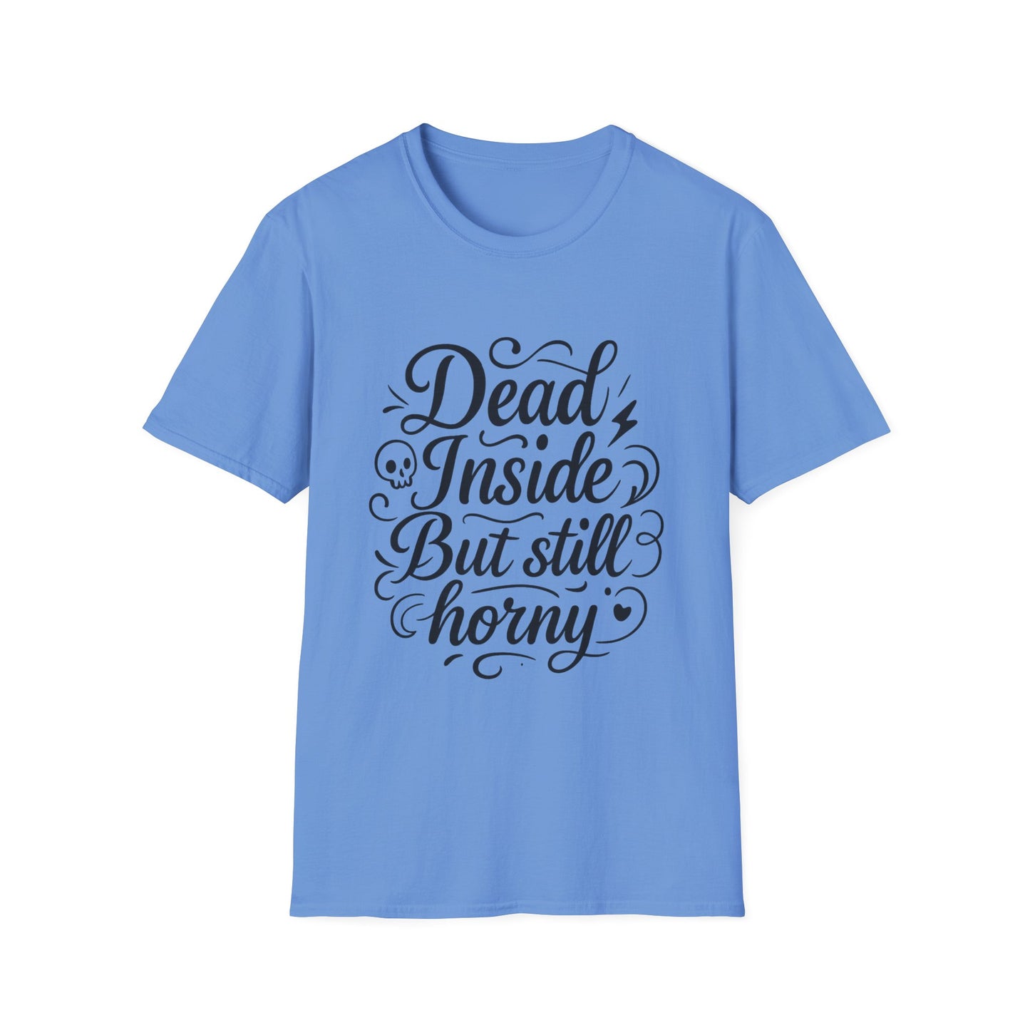 Dead Inside But Still Horny Shirt Funny Dark Humor Tee Gift for Sarcastic People Anti-Social Meme Lovers Morbid Jokes Shirt for Depressed Flirty Trolls