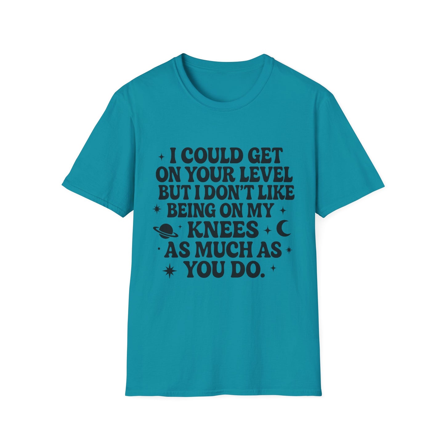 Funny Bold Quote Shirt I Could Get On Your Level Sarcastic Attitude Tee Gift for Sassy Friends Badass Women and People Who Hate Submitting to Stupidity