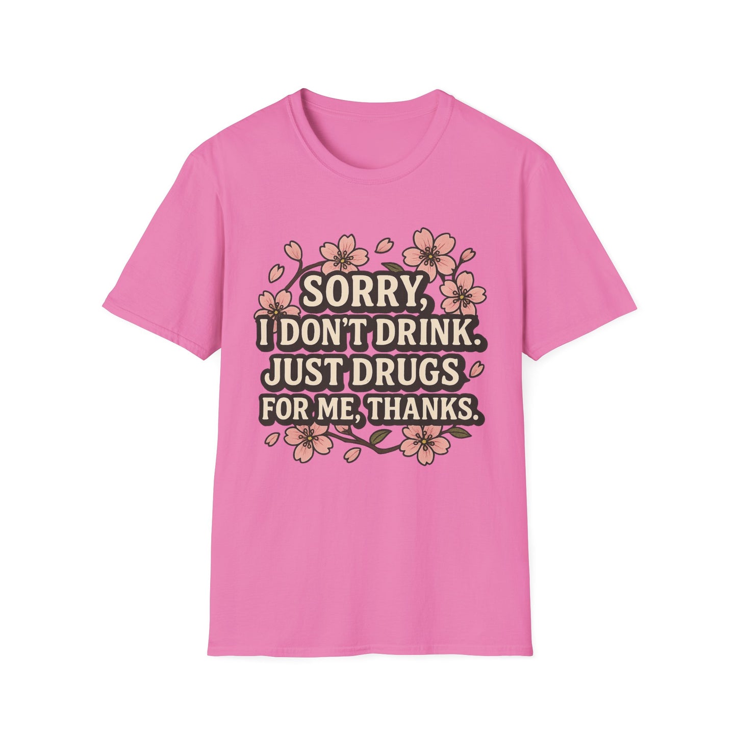 Sorry I Don’t Drink Just Drugs T-Shirt Gift for Psychedelic Friends Funny Sober Humor Unisex Softstyle Tee