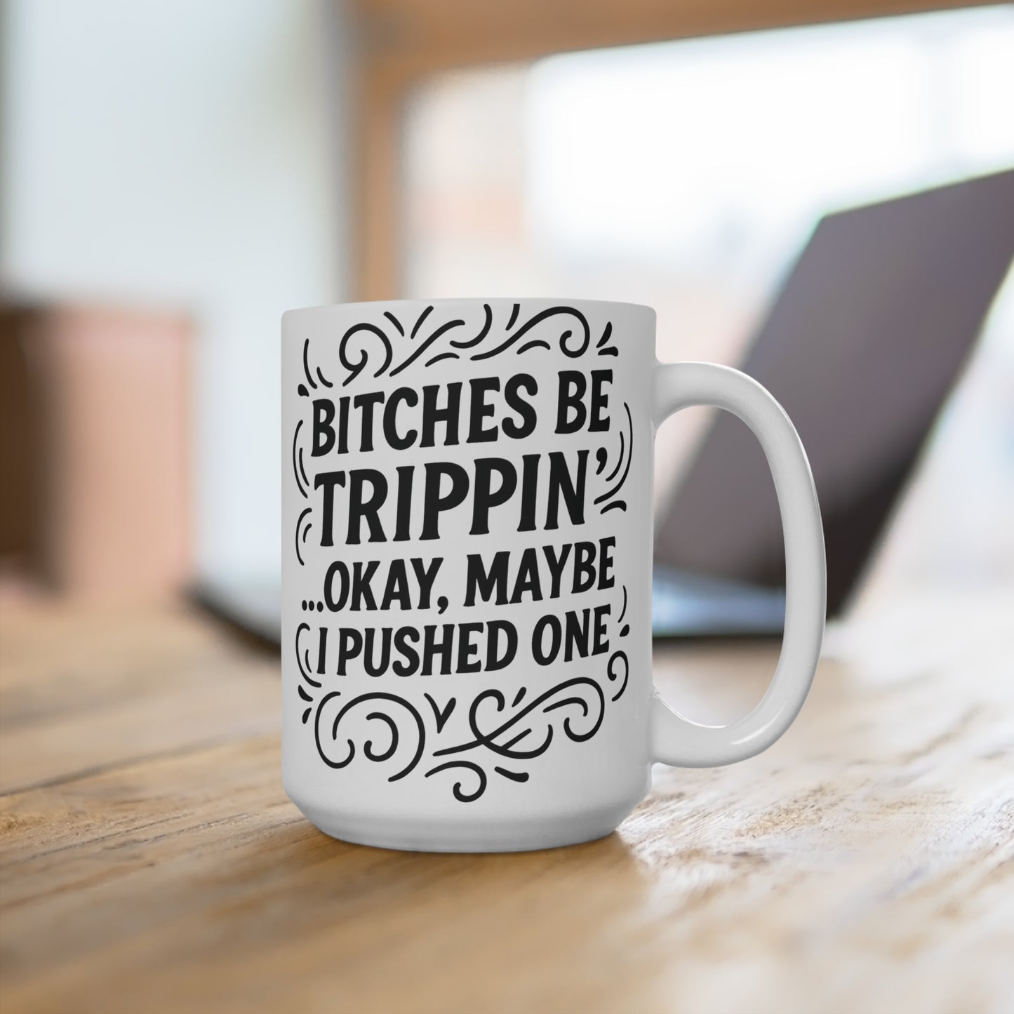 Bitches Be Trippin Mug – Funny Sarcastic Coffee Cup, Bold Attitude Humor Mug, Gift For Friends With Dark Humor