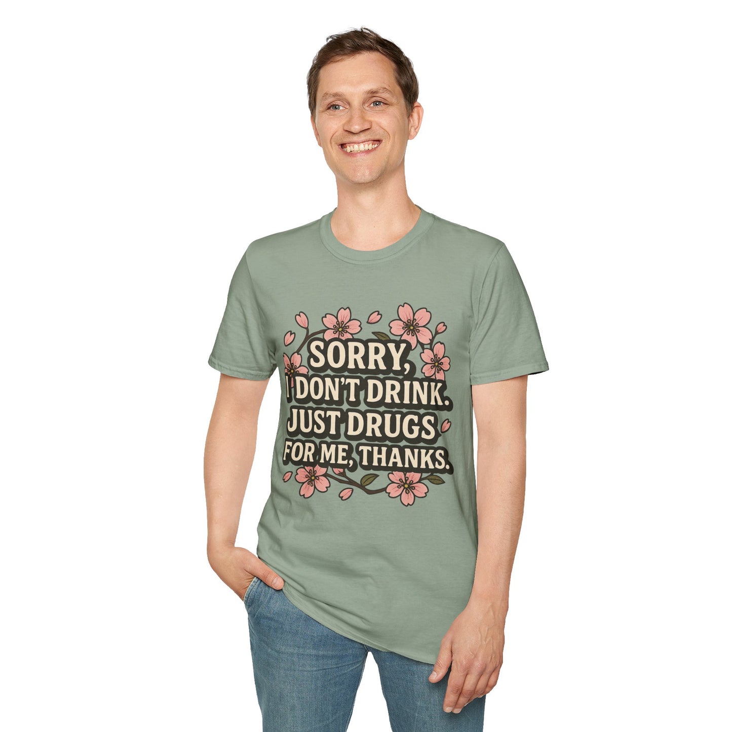 Sorry I Don’t Drink Just Drugs T-Shirt Gift for Psychedelic Friends Funny Sober Humor Unisex Softstyle Tee
