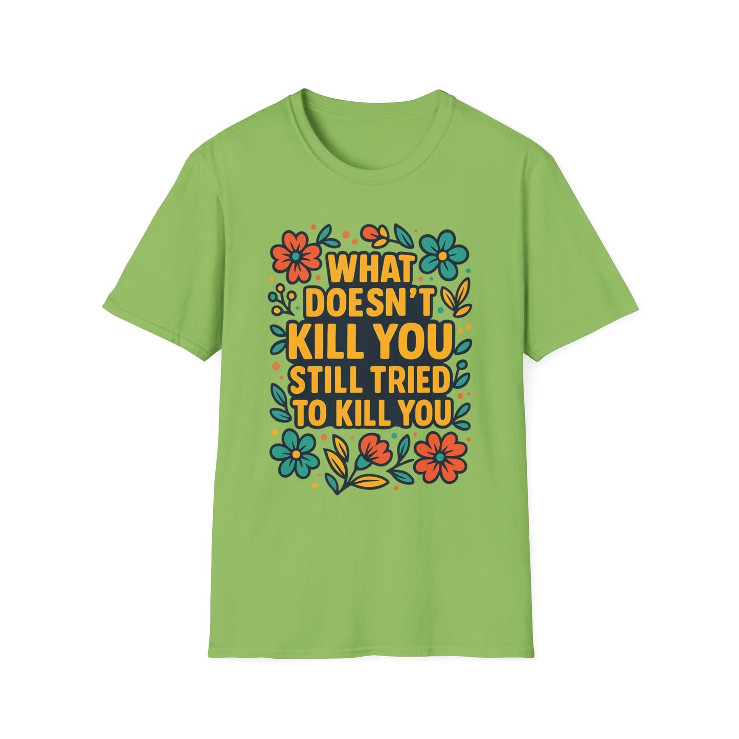 What Doesn’t Kill You Still Tried Shirt – Funny Mental Health Graphic Tee – Dark Humor Floral Design – Gift for Anxious Friends and Trauma Survivors