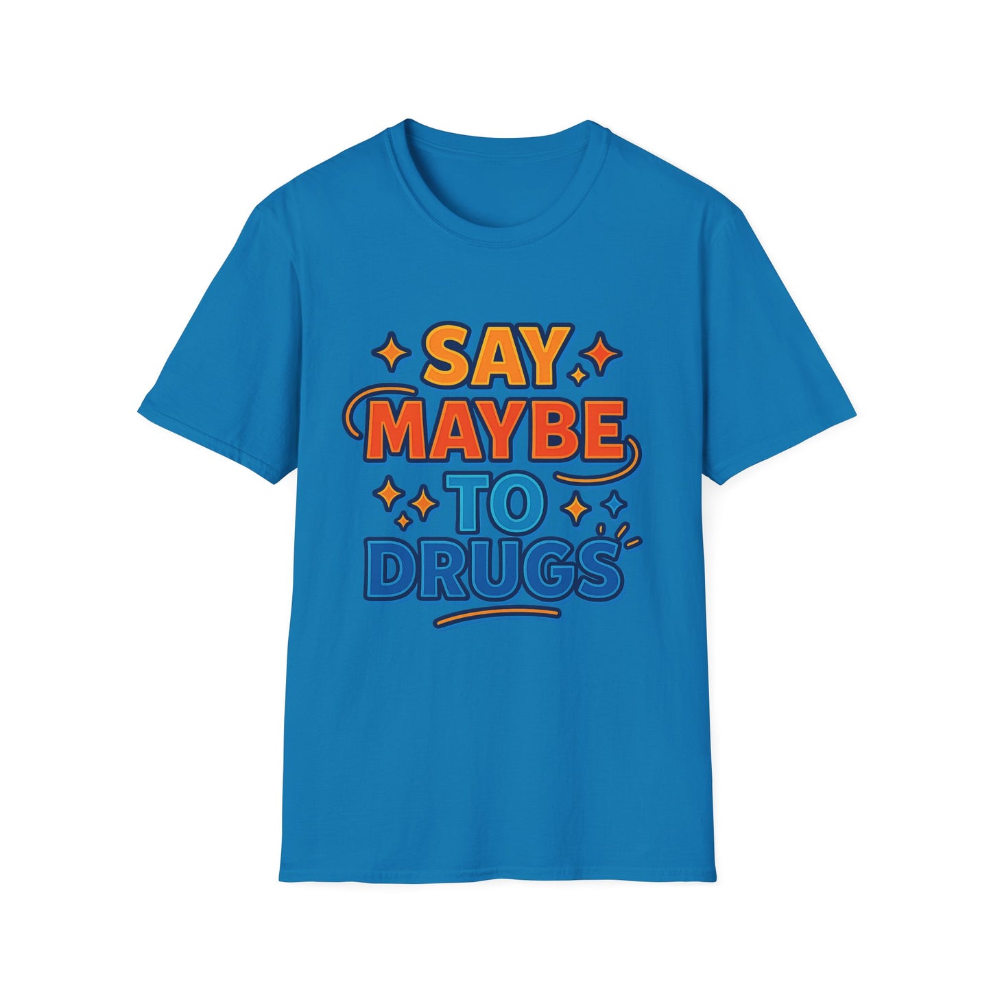 Say Maybe to Drugs Shirt – Funny Pro-Choice Humor Tee • Ironic Drug Awareness Shirt • Bold Stoner Graphic Tee • Gift for Weed Lovers