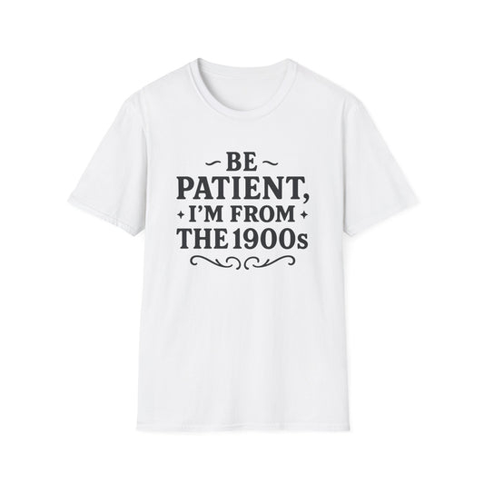 Be Patient I’m From the 1900s Shirt – Funny Millennial Gen X Tee – Retro Humor Graphic Shirt – Gift for Elder Millennials and 90s Kids