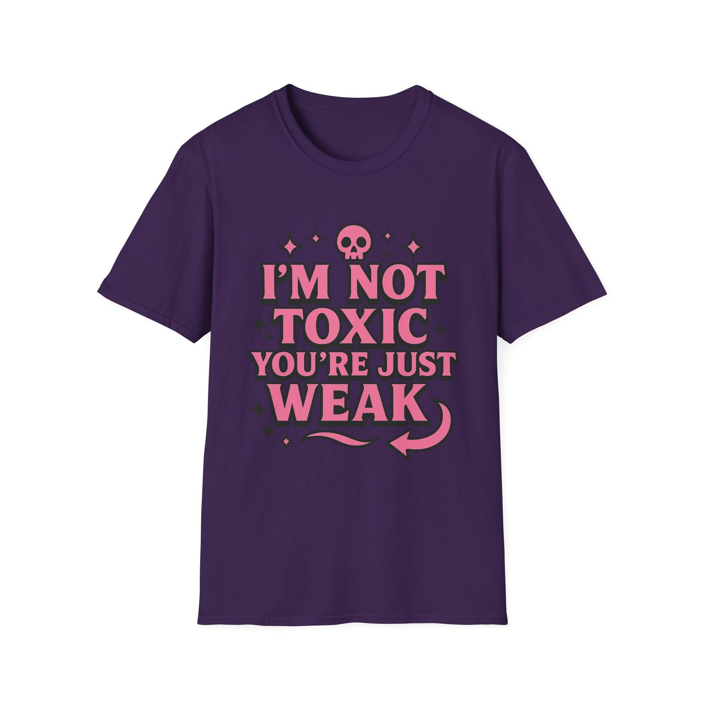 I’m Not Toxic You’re Just Weak Shirt – Funny Sarcastic Tee – Gift for Petty People, Savage Friends, Emotional Detachment Fans & Bold Statement Lovers