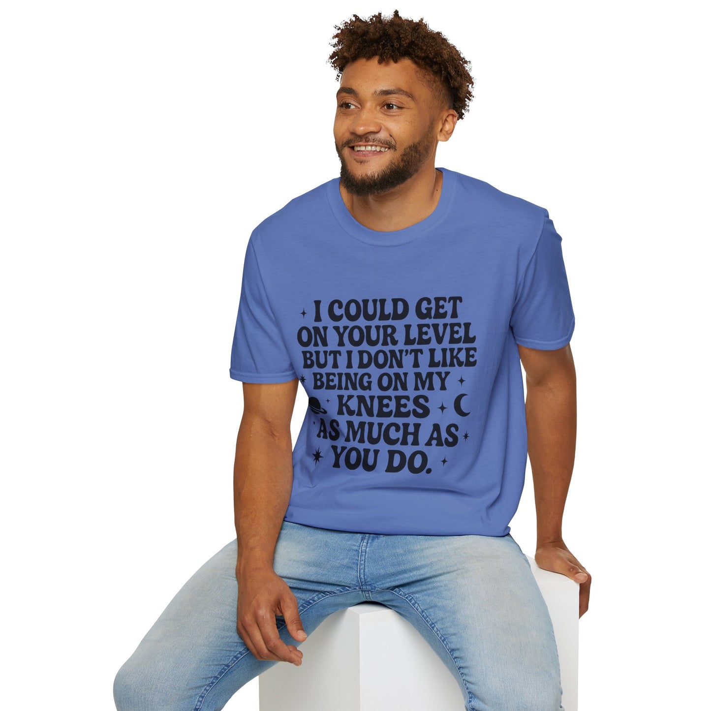 Funny Bold Quote Shirt I Could Get On Your Level Sarcastic Attitude Tee Gift for Sassy Friends Badass Women and People Who Hate Submitting to Stupidity