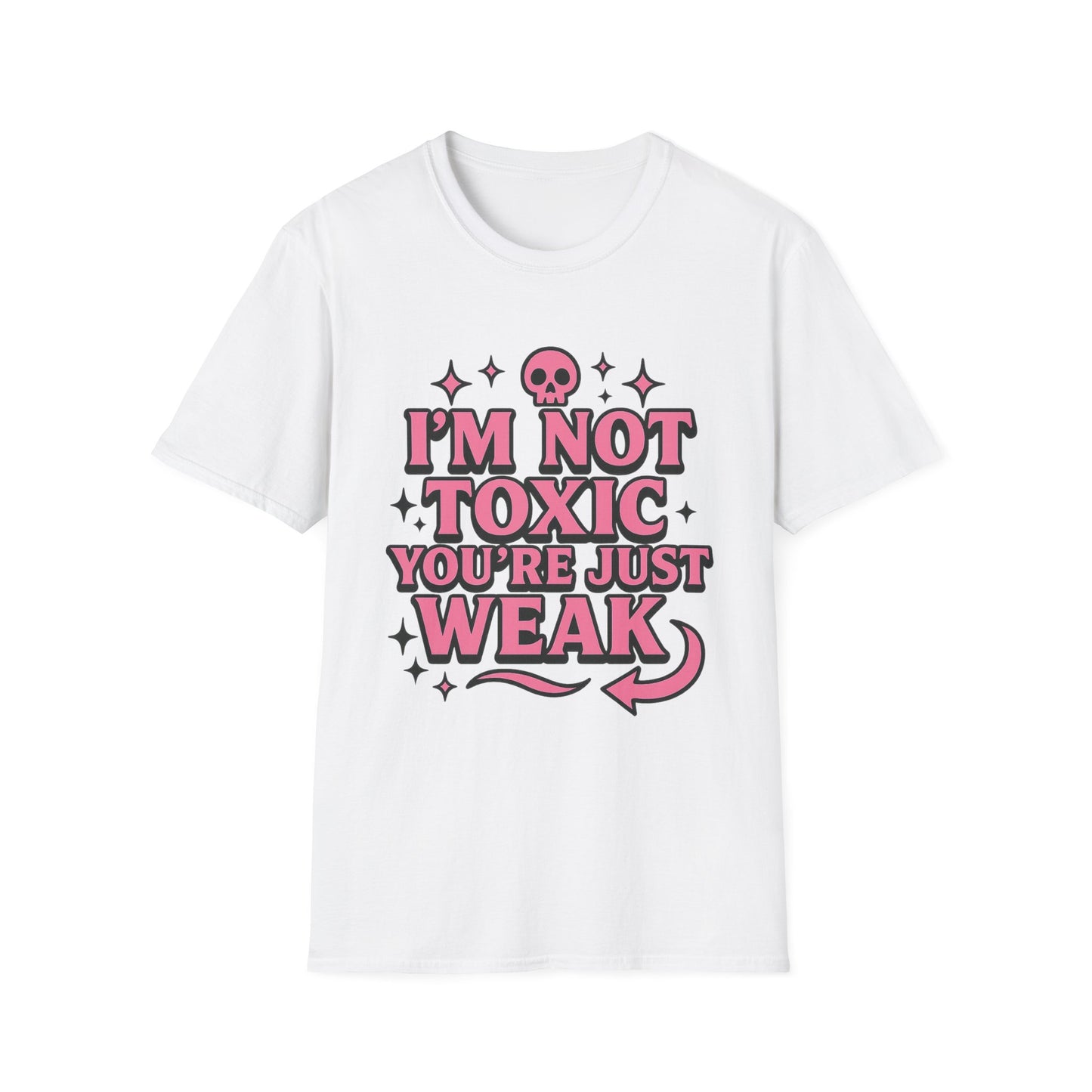 I’m Not Toxic You’re Just Weak Shirt – Funny Sarcastic Tee – Gift for Petty People, Savage Friends, Emotional Detachment Fans & Bold Statement Lovers