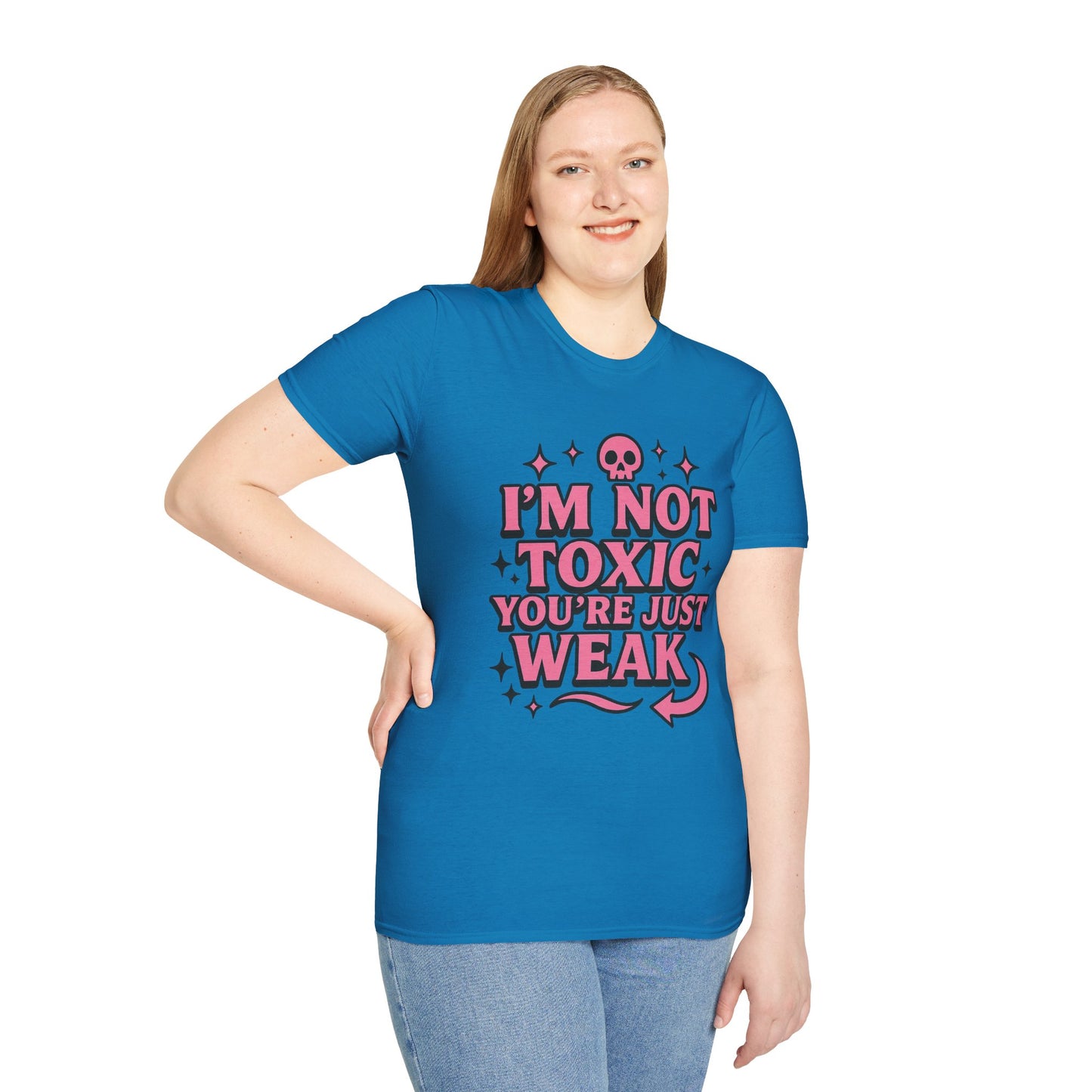 I’m Not Toxic You’re Just Weak Shirt – Funny Sarcastic Tee – Gift for Petty People, Savage Friends, Emotional Detachment Fans & Bold Statement Lovers