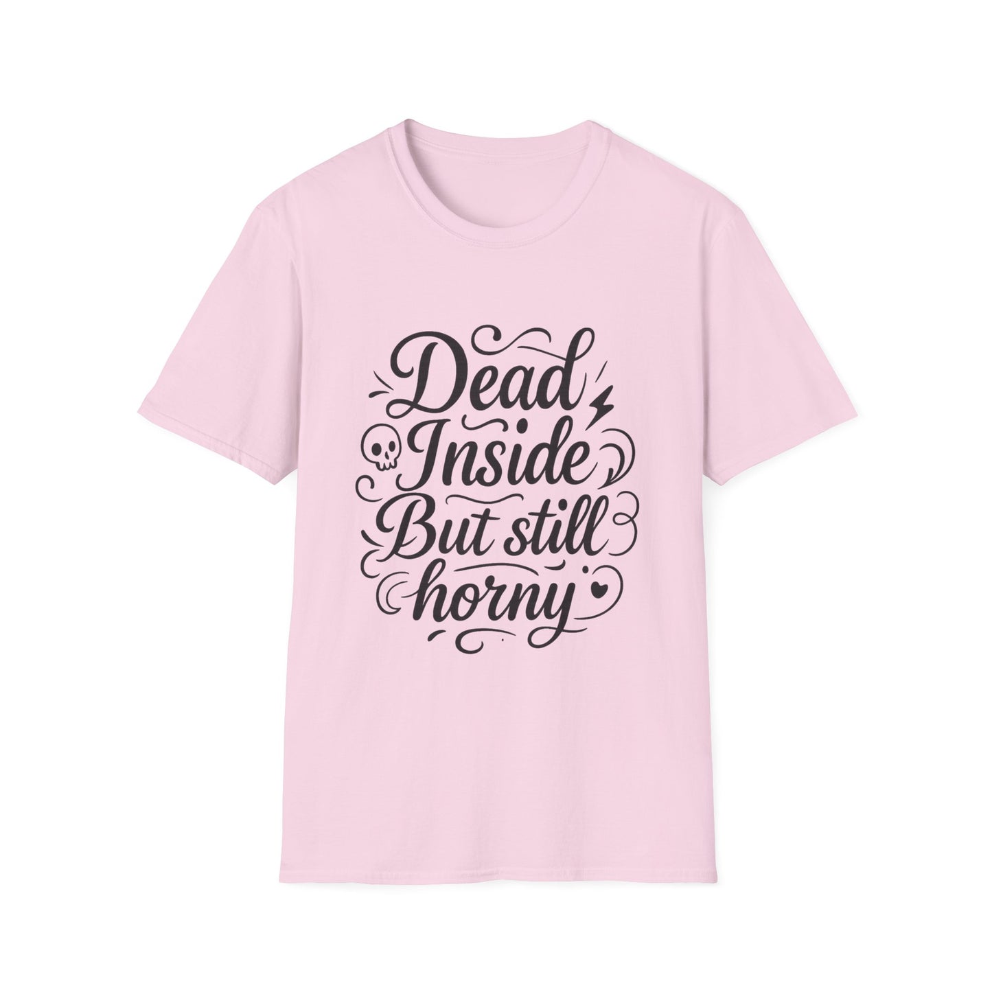 Dead Inside But Still Horny Shirt Funny Dark Humor Tee Gift for Sarcastic People Anti-Social Meme Lovers Morbid Jokes Shirt for Depressed Flirty Trolls