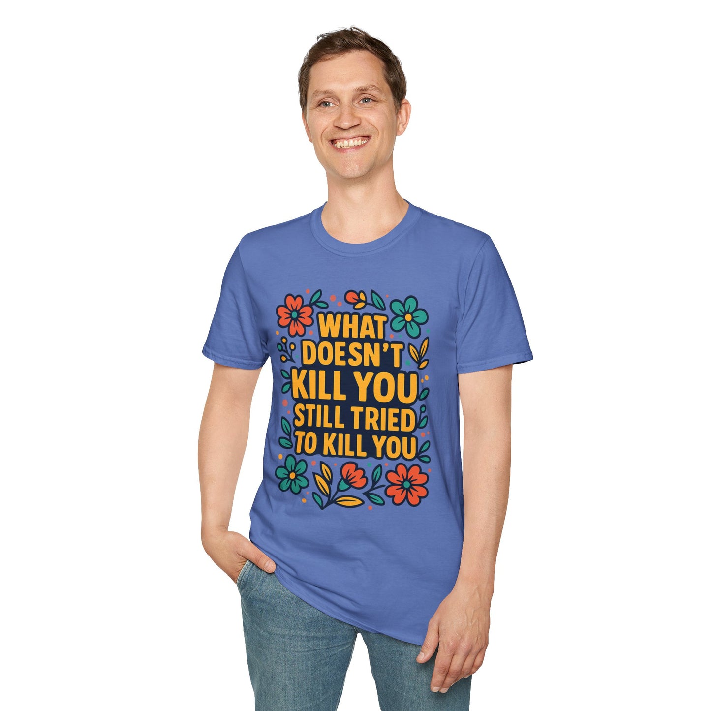 What Doesn’t Kill You Still Tried Shirt – Funny Mental Health Graphic Tee – Dark Humor Floral Design – Gift for Anxious Friends and Trauma Survivors