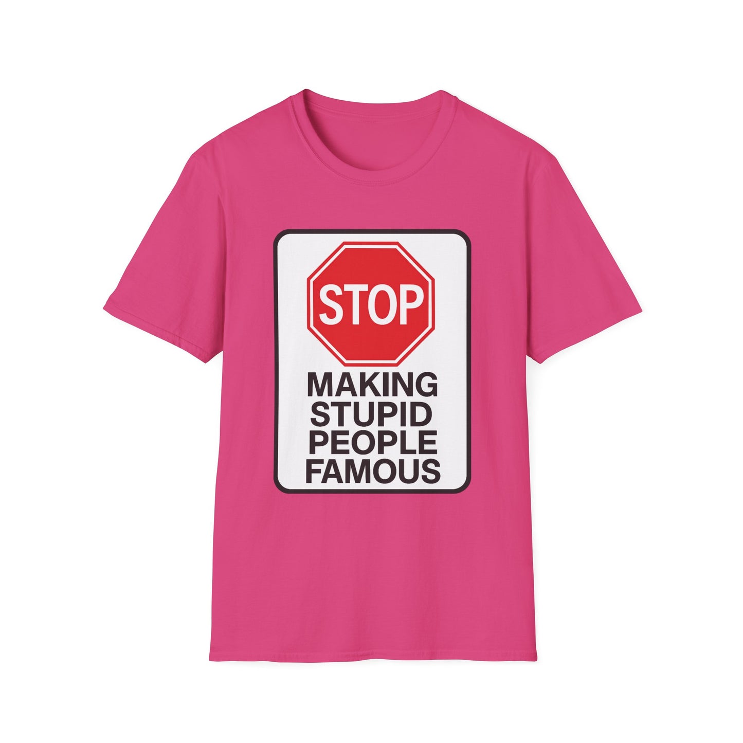 Funny Statement T-Shirt, Casual Tees for Friends, Gift for Birthdays, Stop Making Stupid People Famous, Humorous Apparel