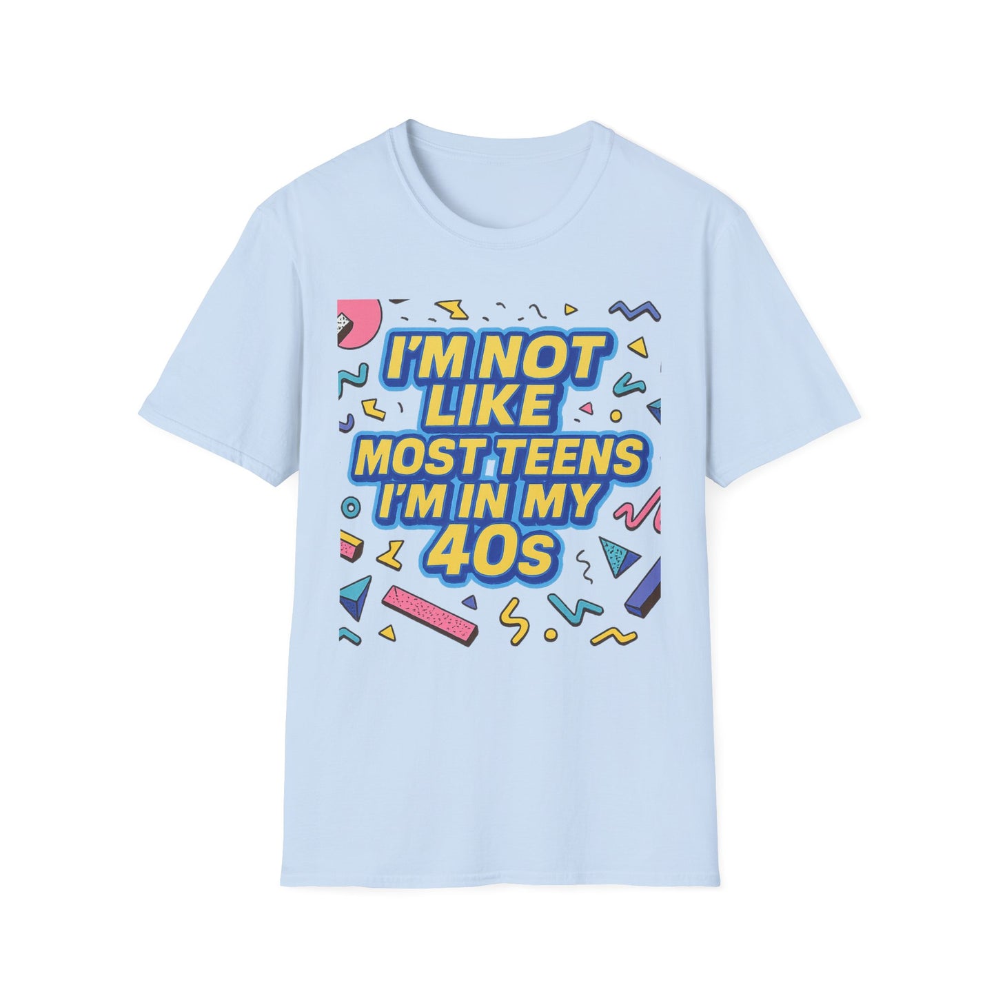 I’m Not Like Most Teens I’m in My 40s Shirt Funny Retro Tee Gift for Middle Aged Millennials Gen X Humor Nostalgia Shirt for Aging with Attitude