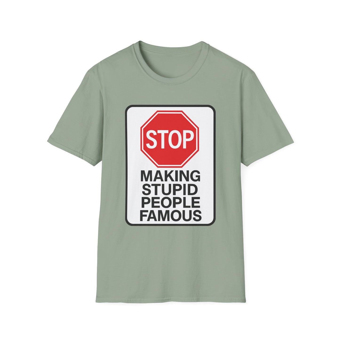 Funny Statement T-Shirt, Casual Tees for Friends, Gift for Birthdays, Stop Making Stupid People Famous, Humorous Apparel