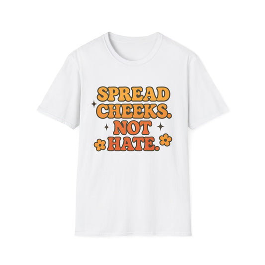 Spread Cheeks Not Hate Shirt – Funny Retro Naughty Hippie Tee for Adults – Gift for Freaky Friends, Sarcastic Souls, and Wild Peace Lovers