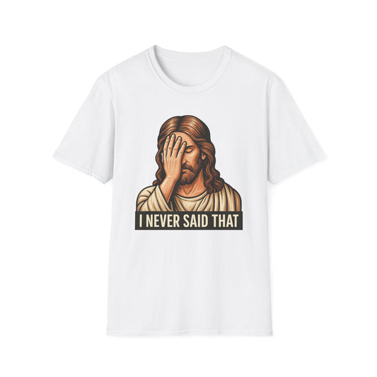 I Never Said That Jesus Shirt – Sarcastic Religious Parody Tee – Funny Christian Commentary Graphic – Gift for Church Cynics and Spiritual Smartmouths