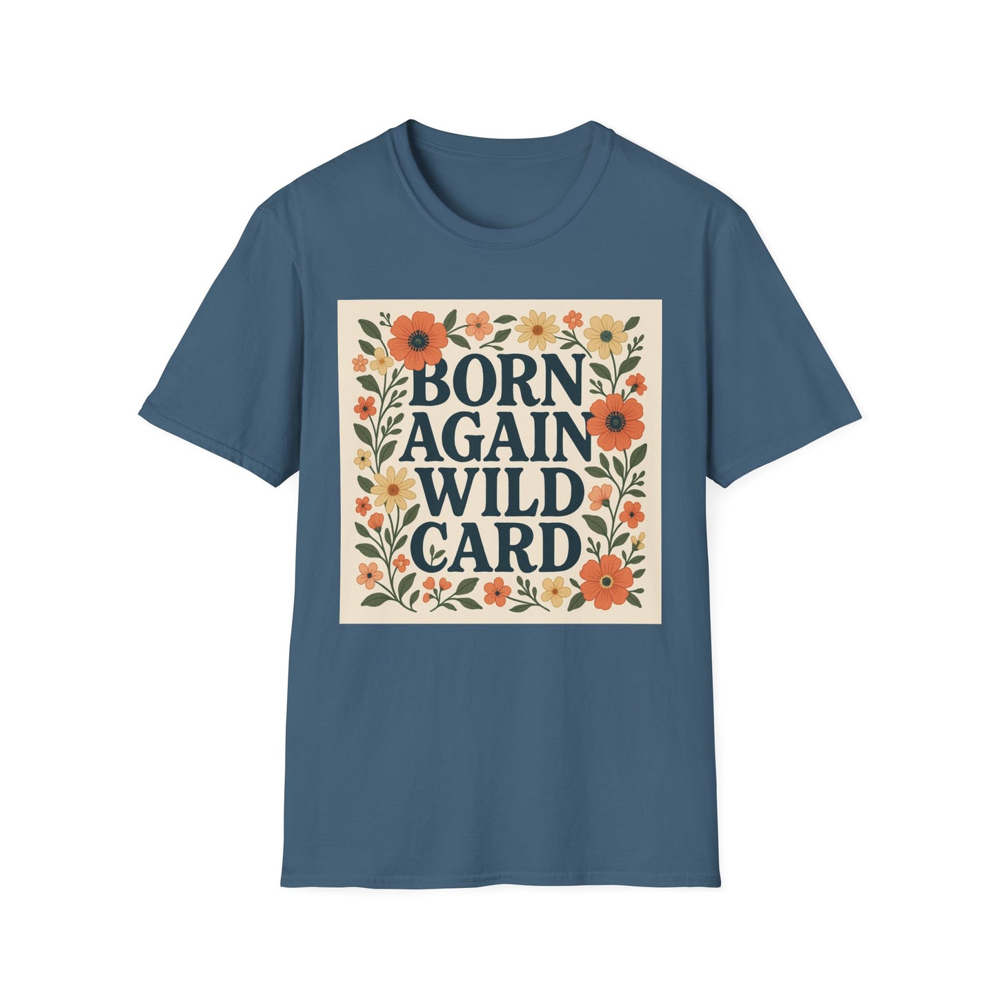 Born Again Wild Card T Shirt Funny Floral Retro Tee Gift for Chaotic Friends Free Spirit Shirt Rebellious Personality Shirt for Adults