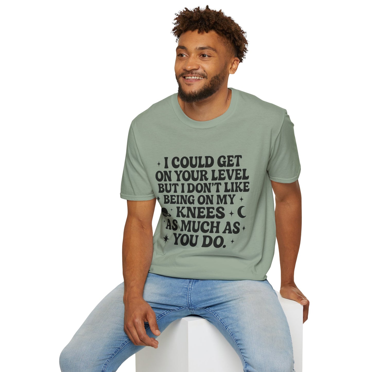 Funny Bold Quote Shirt I Could Get On Your Level Sarcastic Attitude Tee Gift for Sassy Friends Badass Women and People Who Hate Submitting to Stupidity