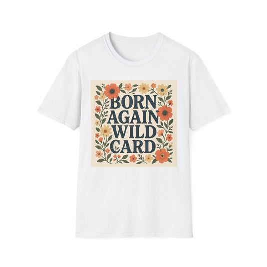 Born Again Wild Card T Shirt Funny Floral Retro Tee Gift for Chaotic Friends Free Spirit Shirt Rebellious Personality Shirt for Adults