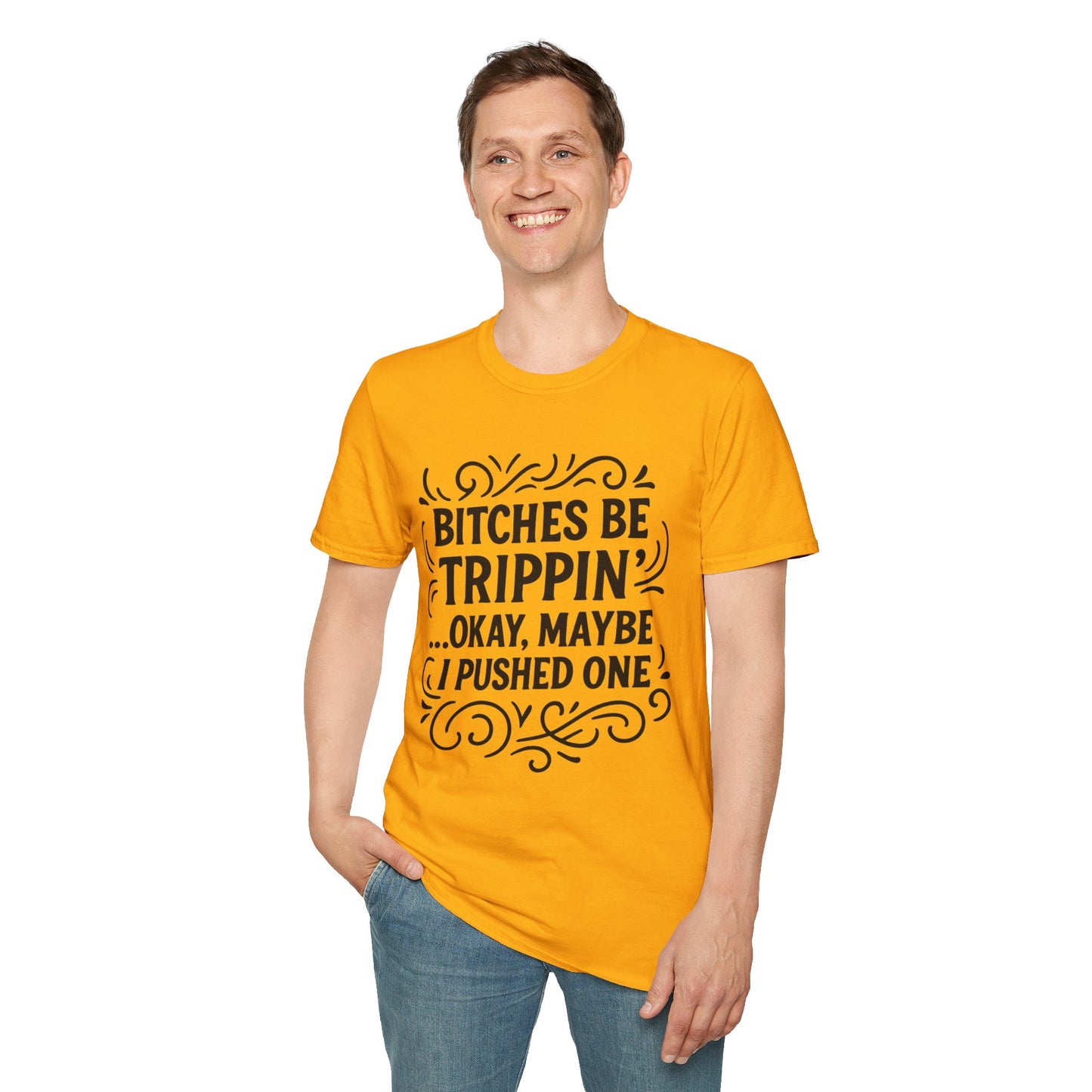 Bitches Be Trippin Funny Shirt – Snarky Sarcasm Tee for Friends – Gift for People Who Start Drama, Sassy Sayings, Attitude Graphic Tee