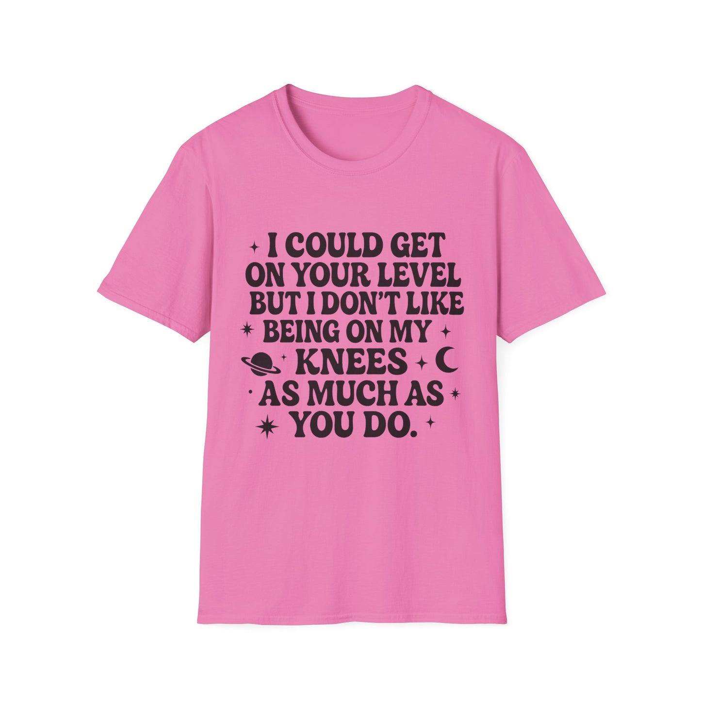 Funny Bold Quote Shirt I Could Get On Your Level Sarcastic Attitude Tee Gift for Sassy Friends Badass Women and People Who Hate Submitting to Stupidity