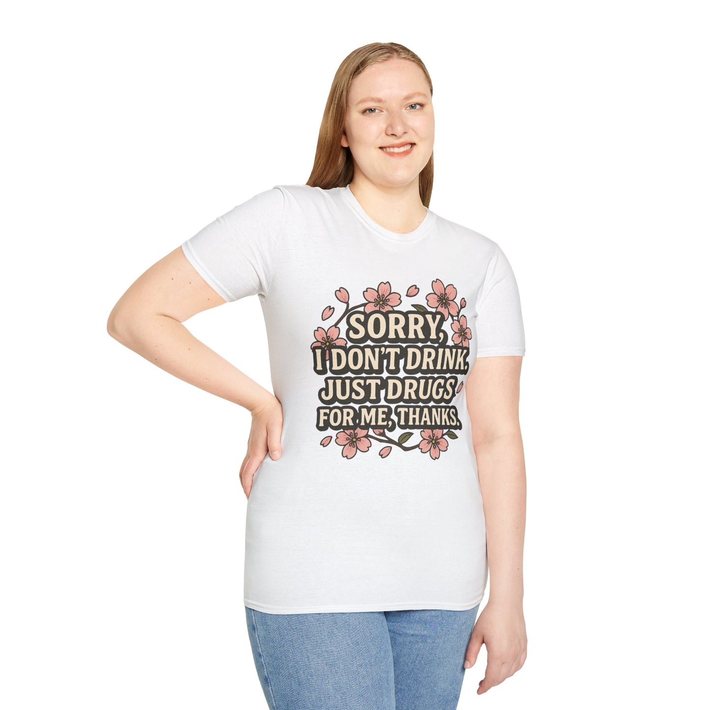 Sorry I Don’t Drink Just Drugs T-Shirt Gift for Psychedelic Friends Funny Sober Humor Unisex Softstyle Tee