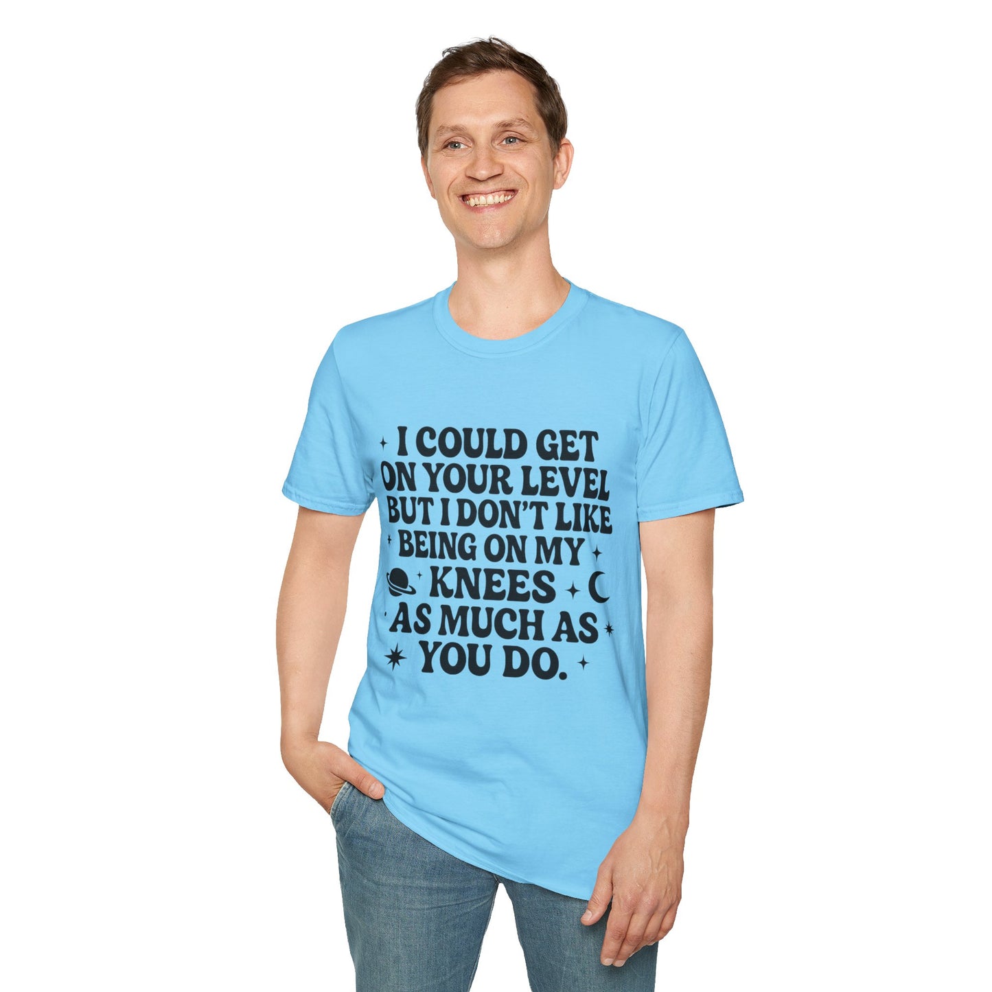 Funny Bold Quote Shirt I Could Get On Your Level Sarcastic Attitude Tee Gift for Sassy Friends Badass Women and People Who Hate Submitting to Stupidity