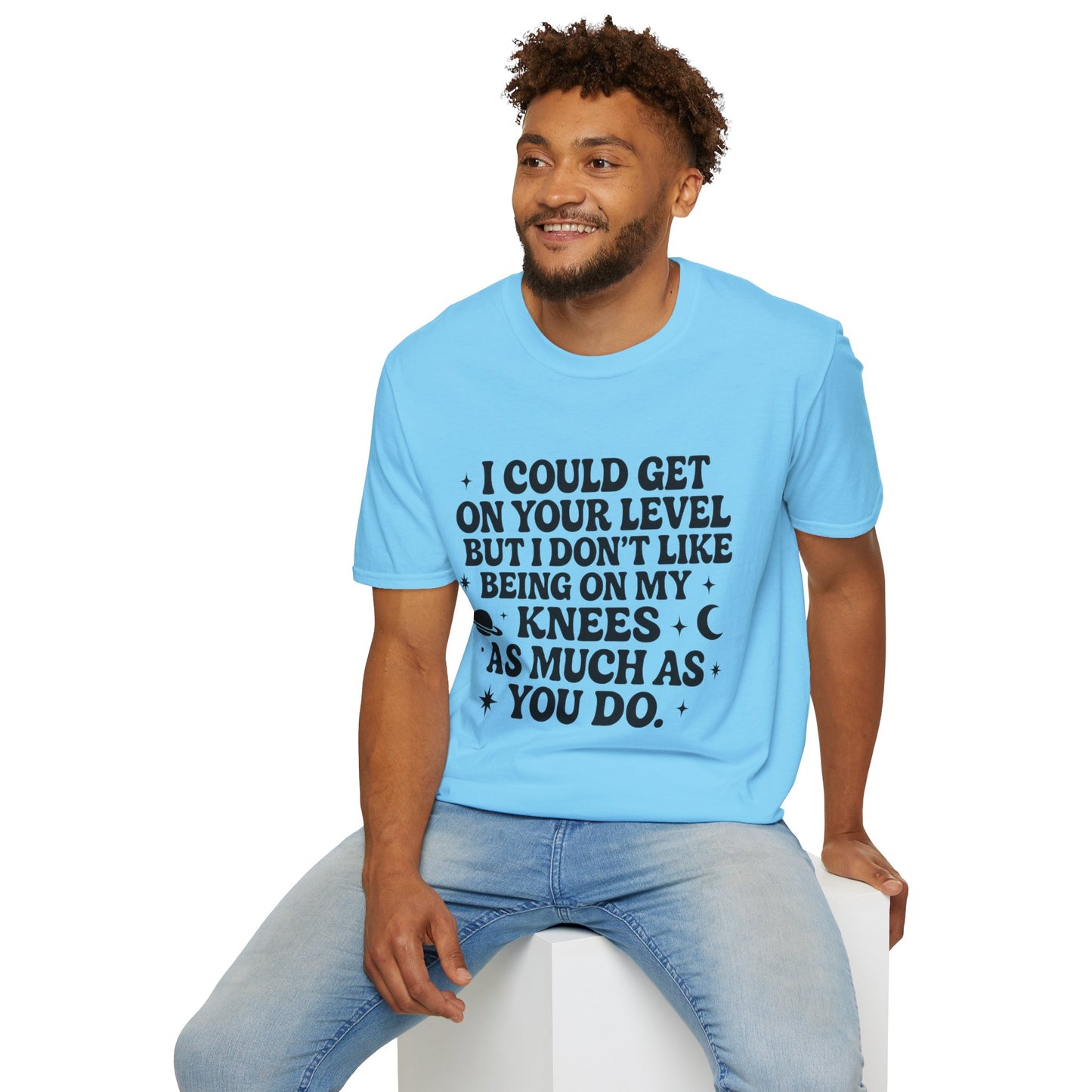 Funny Bold Quote Shirt I Could Get On Your Level Sarcastic Attitude Tee Gift for Sassy Friends Badass Women and People Who Hate Submitting to Stupidity