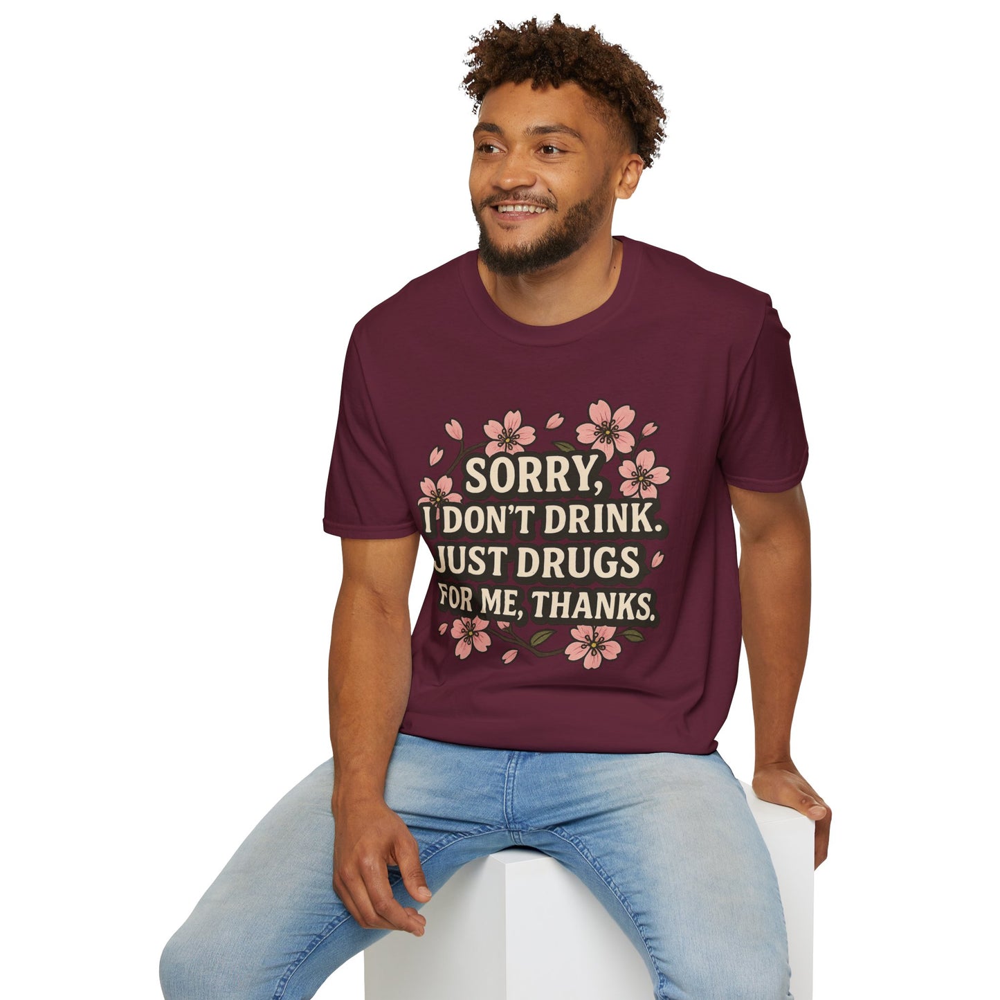 Sorry I Don’t Drink Just Drugs T-Shirt Gift for Psychedelic Friends Funny Sober Humor Unisex Softstyle Tee
