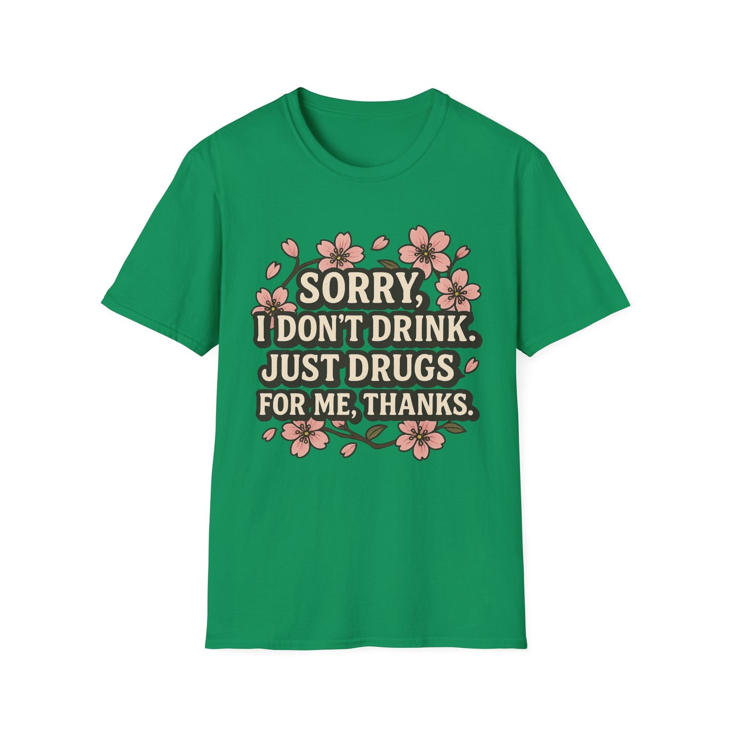Sorry I Don’t Drink Just Drugs T-Shirt Gift for Psychedelic Friends Funny Sober Humor Unisex Softstyle Tee