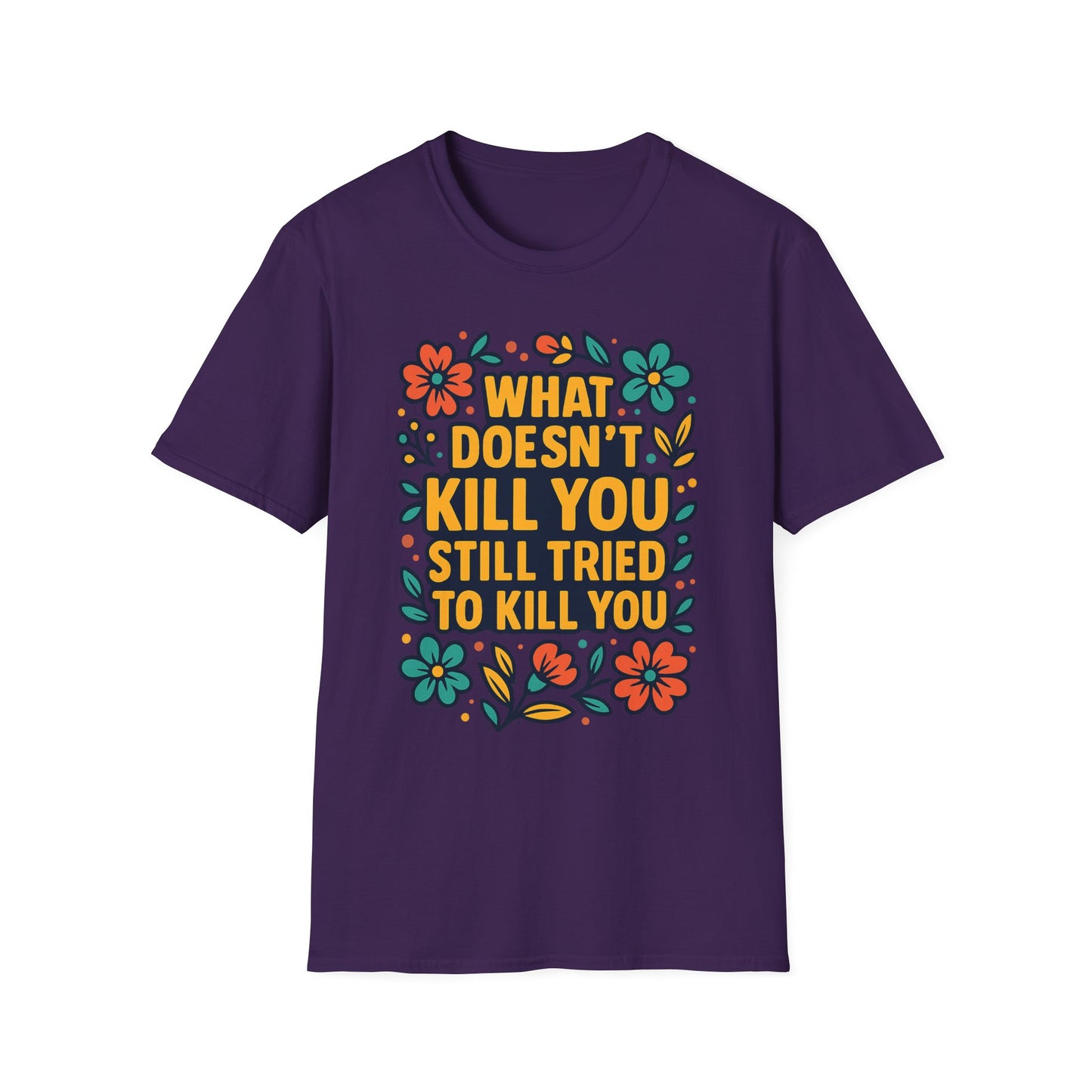 What Doesn’t Kill You Still Tried Shirt – Funny Mental Health Graphic Tee – Dark Humor Floral Design – Gift for Anxious Friends and Trauma Survivors