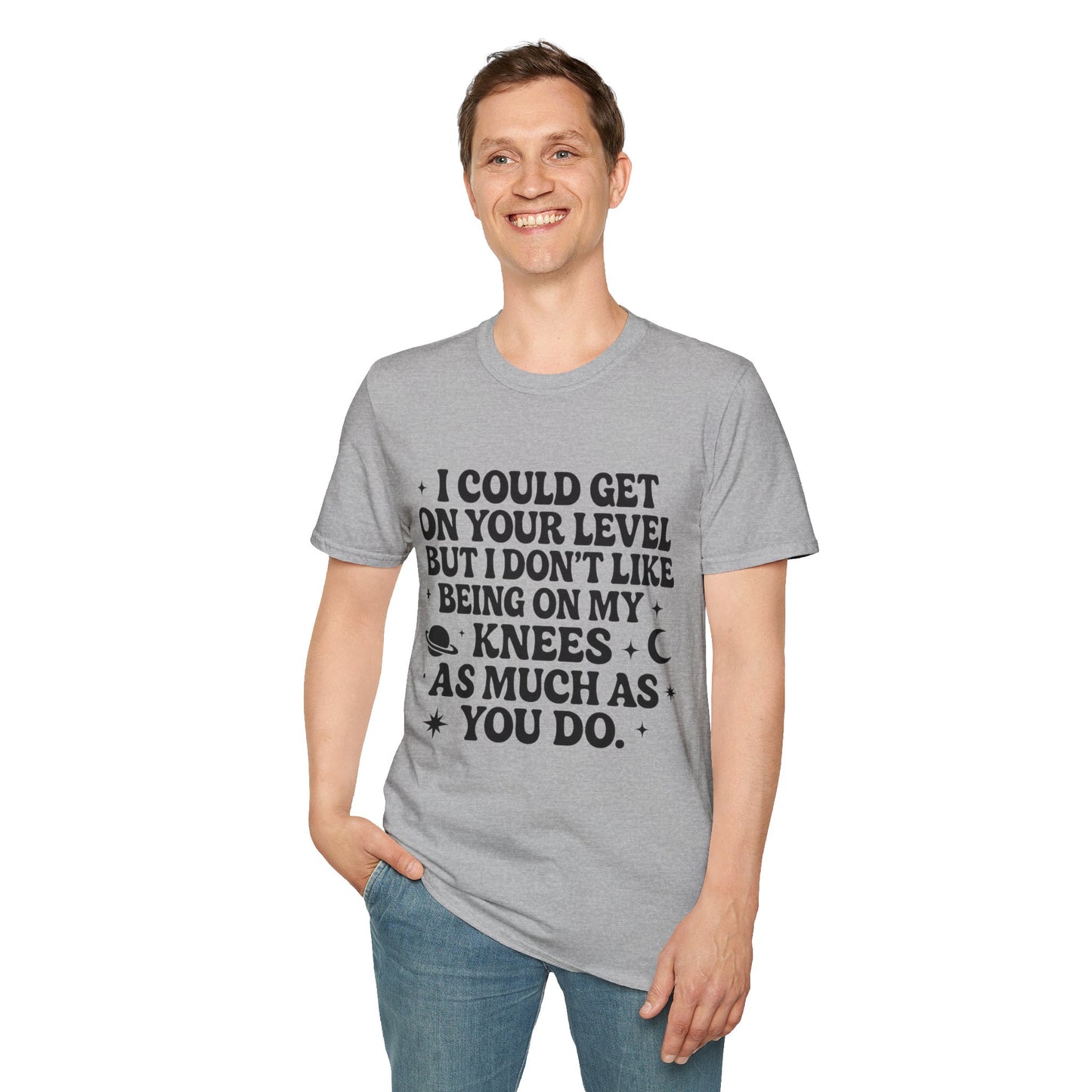 Funny Bold Quote Shirt I Could Get On Your Level Sarcastic Attitude Tee Gift for Sassy Friends Badass Women and People Who Hate Submitting to Stupidity