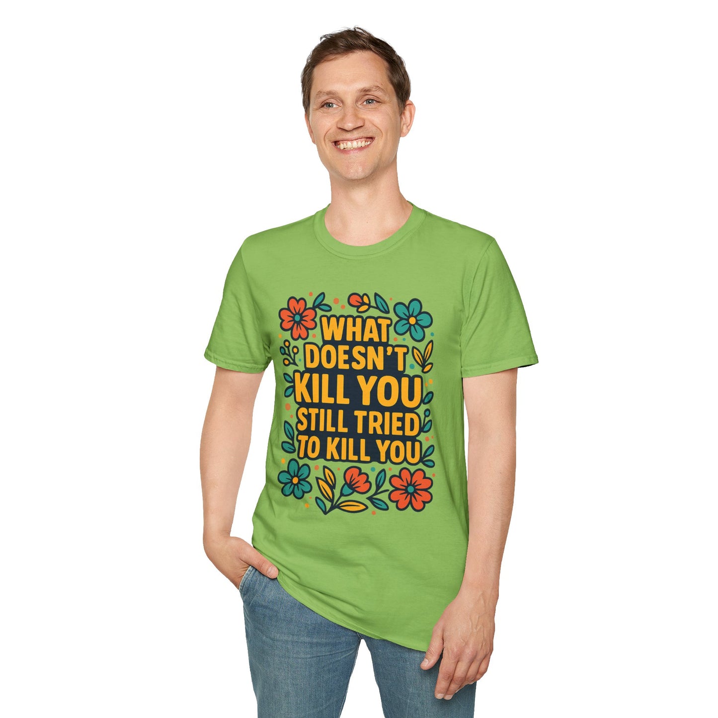 What Doesn’t Kill You Still Tried Shirt – Funny Mental Health Graphic Tee – Dark Humor Floral Design – Gift for Anxious Friends and Trauma Survivors