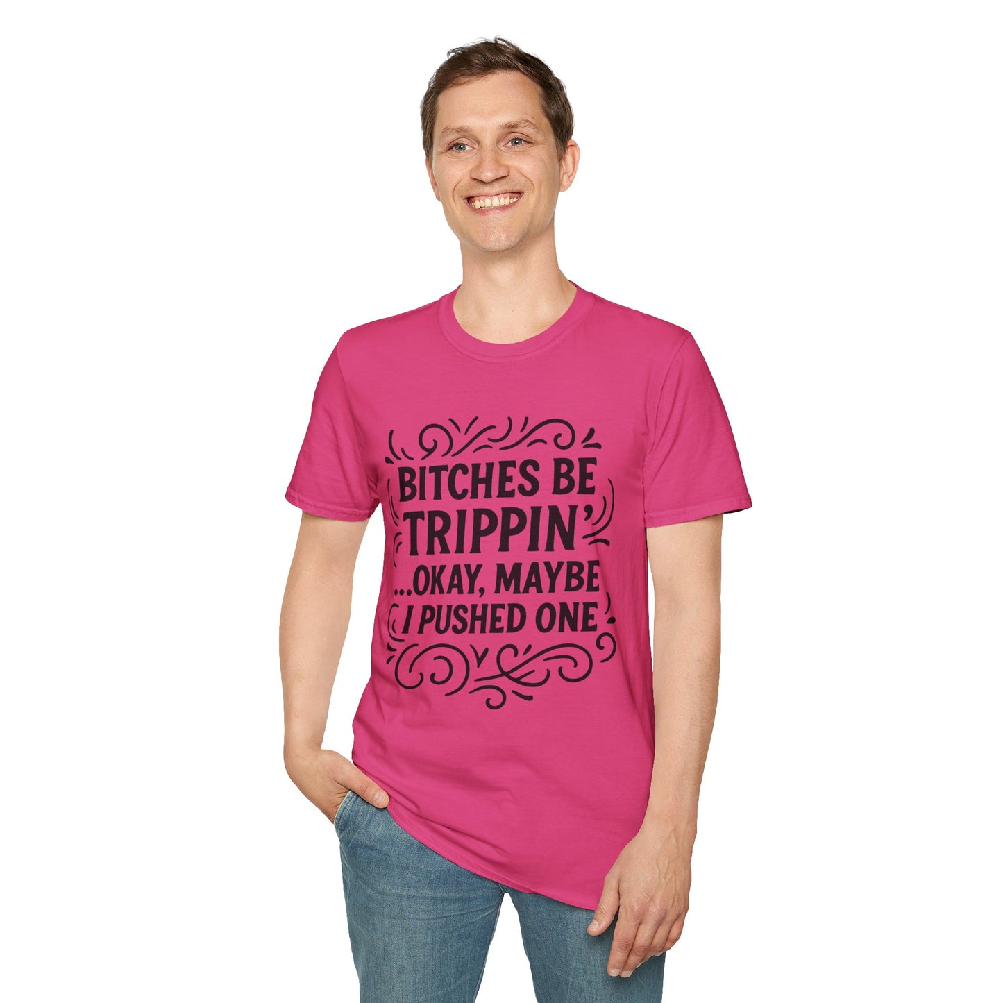 Bitches Be Trippin Funny Shirt – Snarky Sarcasm Tee for Friends – Gift for People Who Start Drama, Sassy Sayings, Attitude Graphic Tee