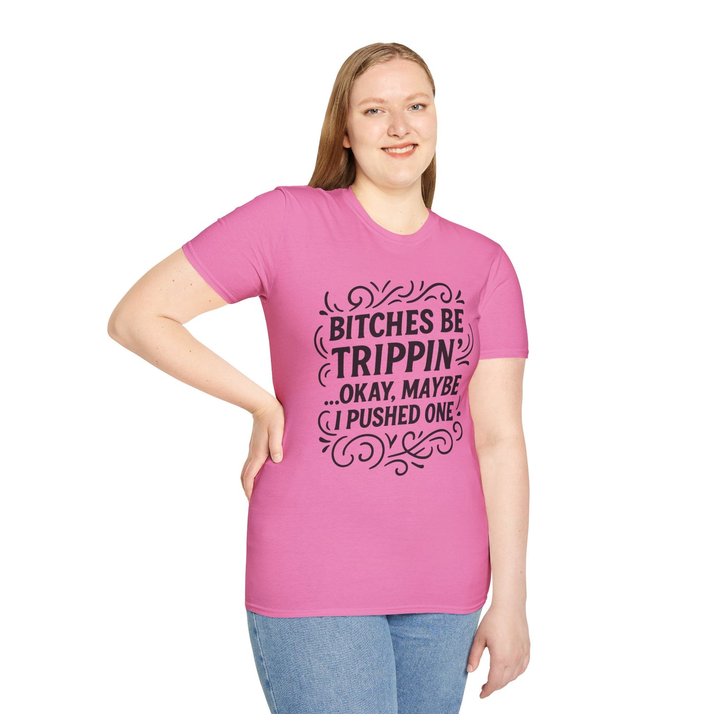 Bitches Be Trippin Funny Shirt – Snarky Sarcasm Tee for Friends – Gift for People Who Start Drama, Sassy Sayings, Attitude Graphic Tee