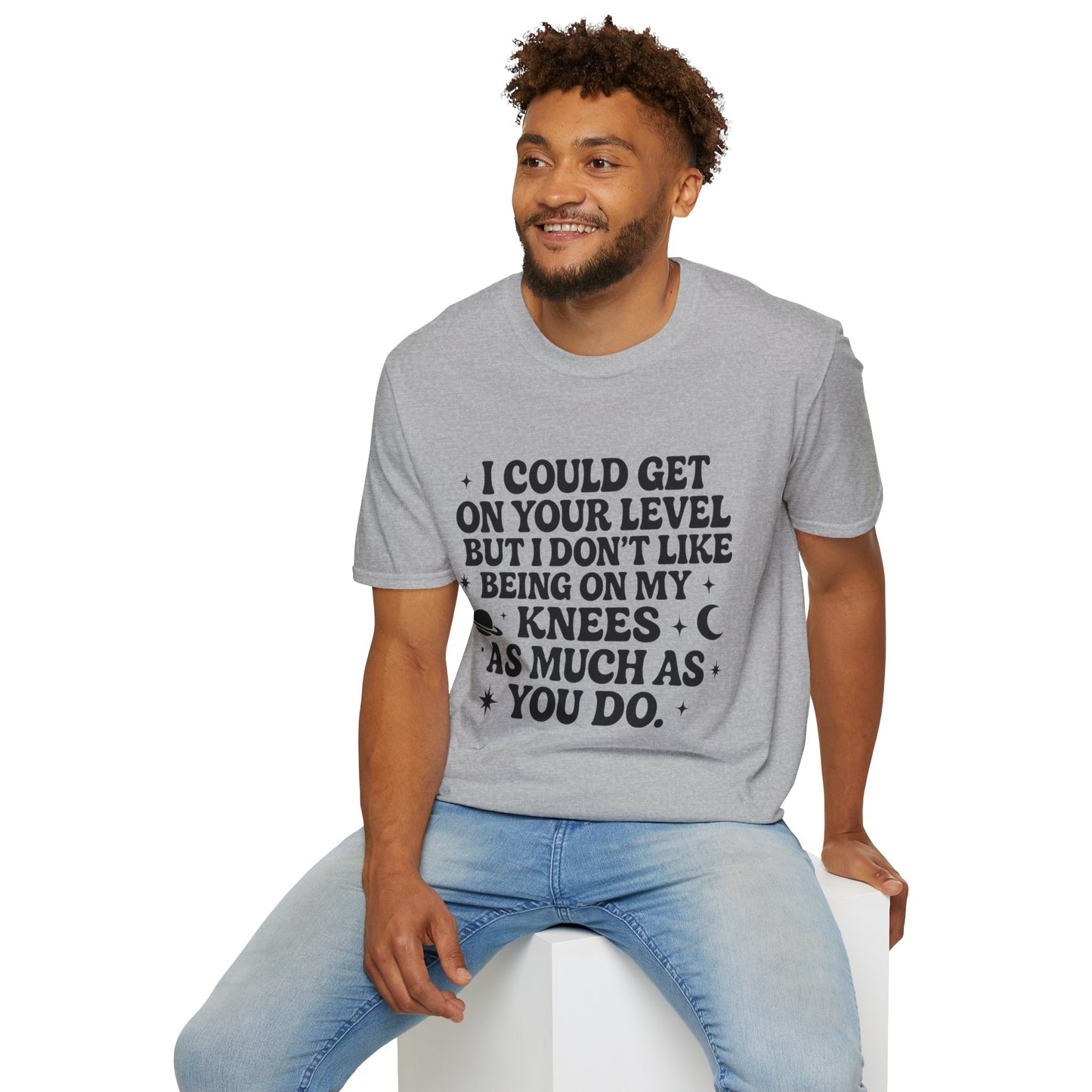 Funny Bold Quote Shirt I Could Get On Your Level Sarcastic Attitude Tee Gift for Sassy Friends Badass Women and People Who Hate Submitting to Stupidity