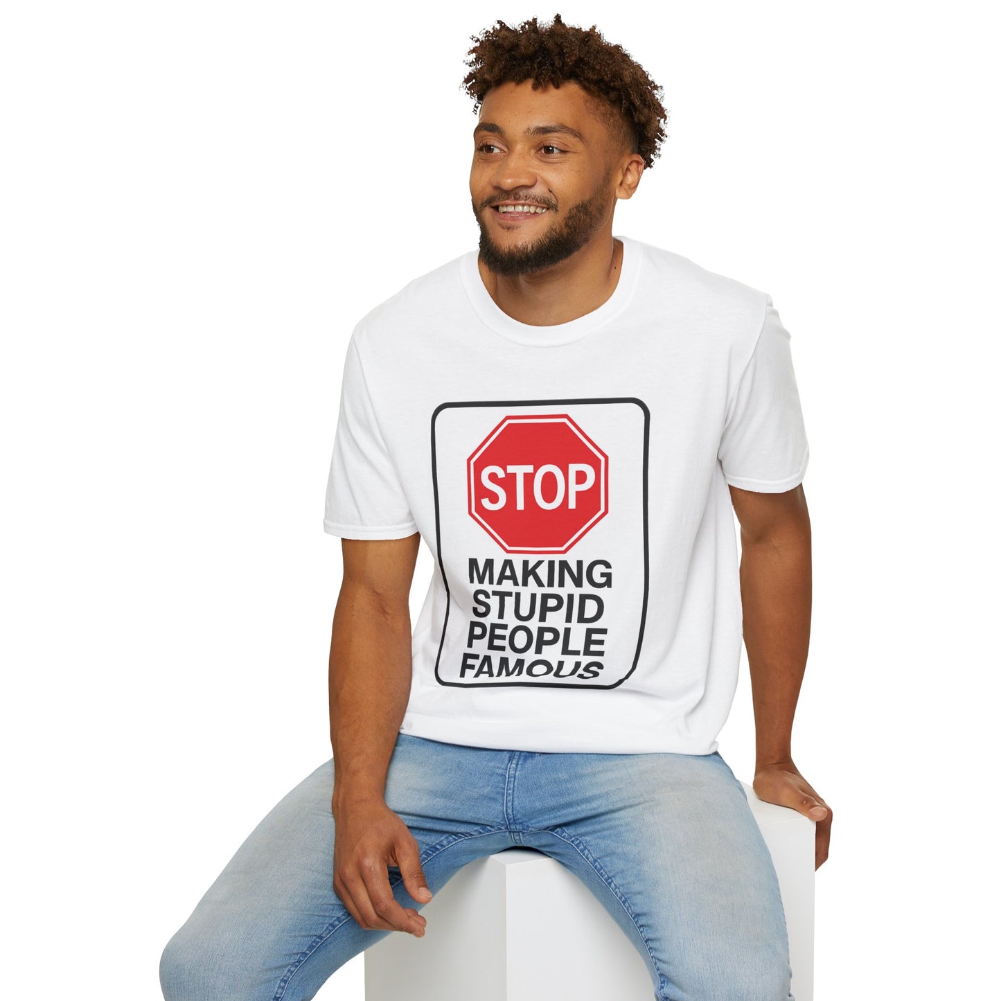 Funny Statement T-Shirt, Casual Tees for Friends, Gift for Birthdays, Stop Making Stupid People Famous, Humorous Apparel