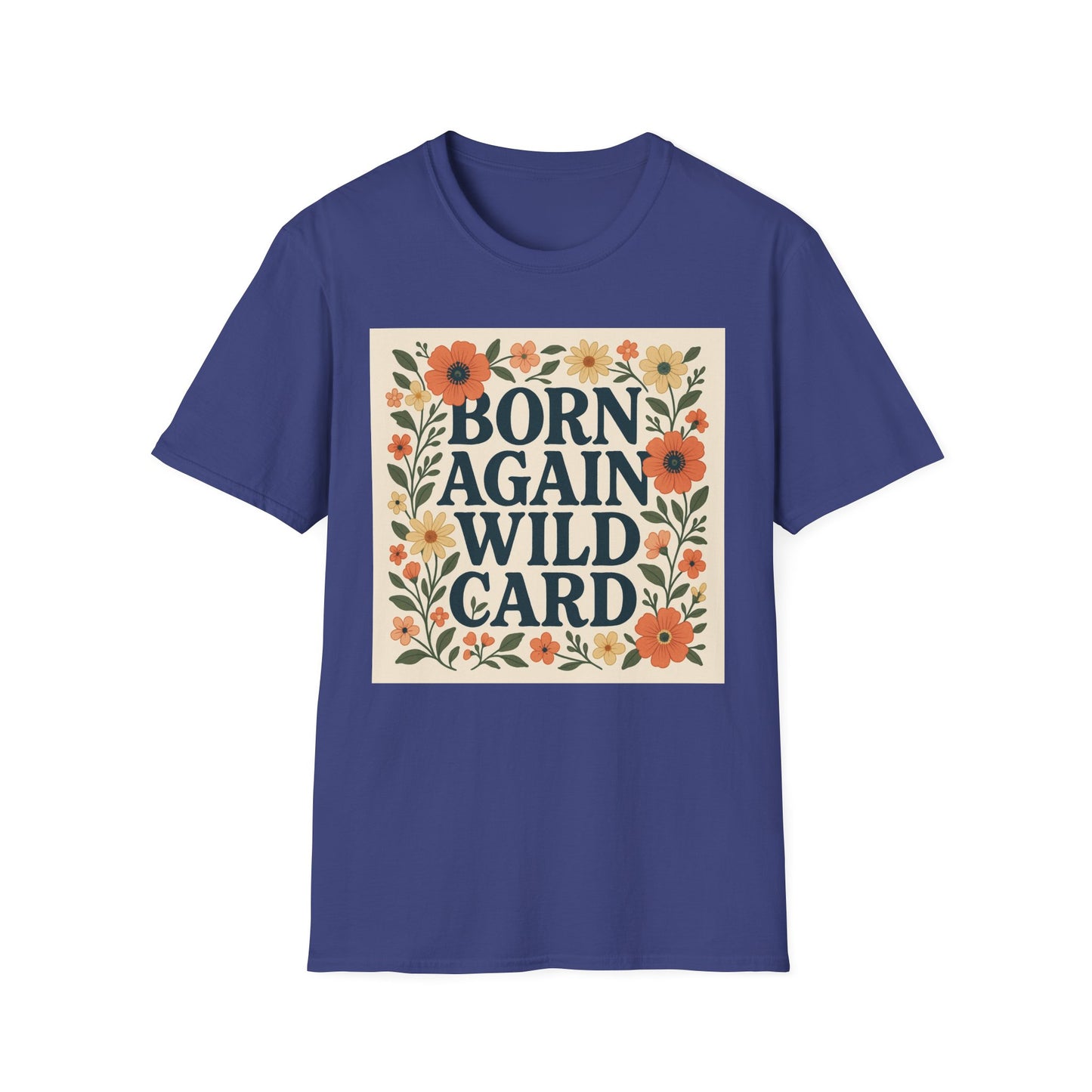 Born Again Wild Card T Shirt Funny Floral Retro Tee Gift for Chaotic Friends Free Spirit Shirt Rebellious Personality Shirt for Adults