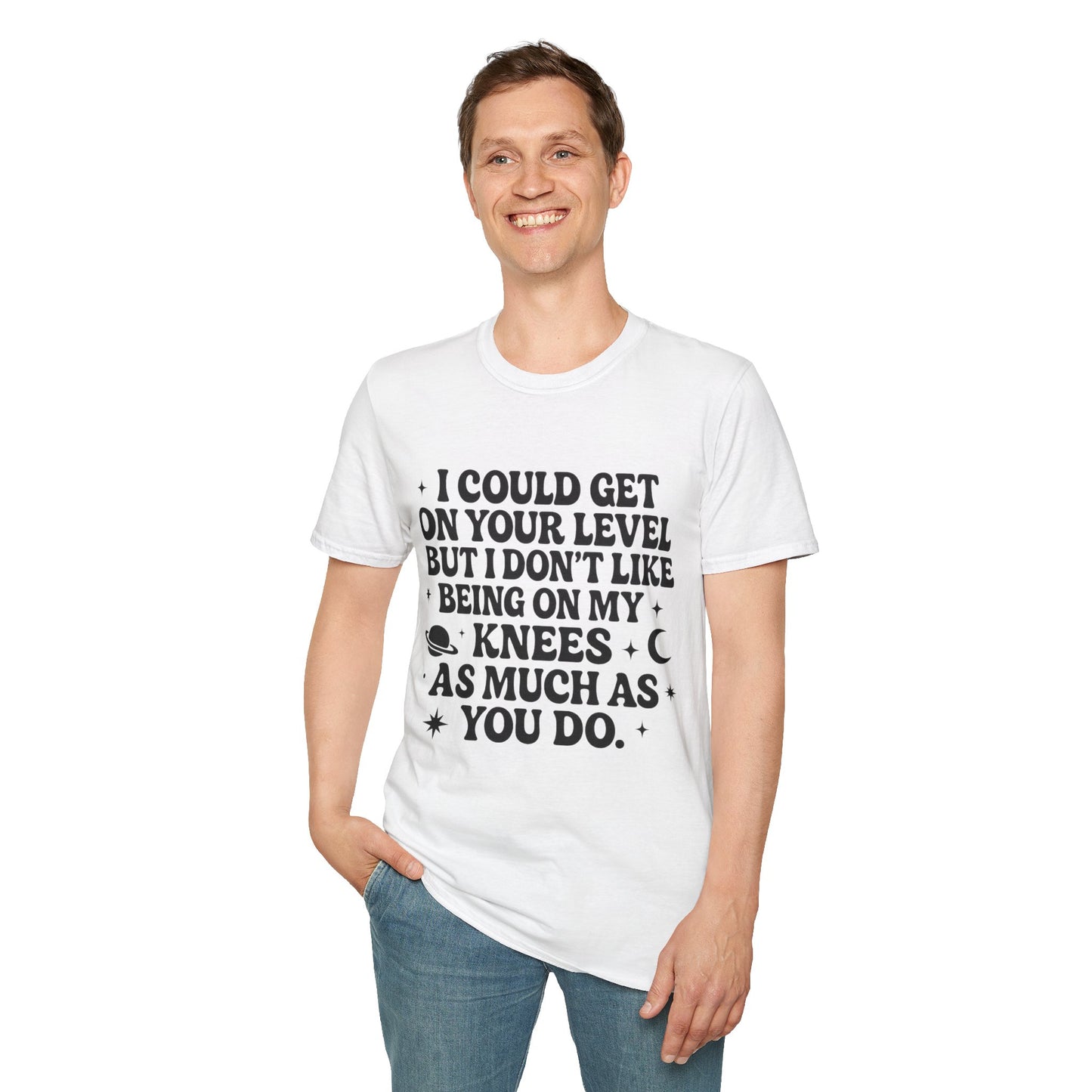 Funny Bold Quote Shirt I Could Get On Your Level Sarcastic Attitude Tee Gift for Sassy Friends Badass Women and People Who Hate Submitting to Stupidity