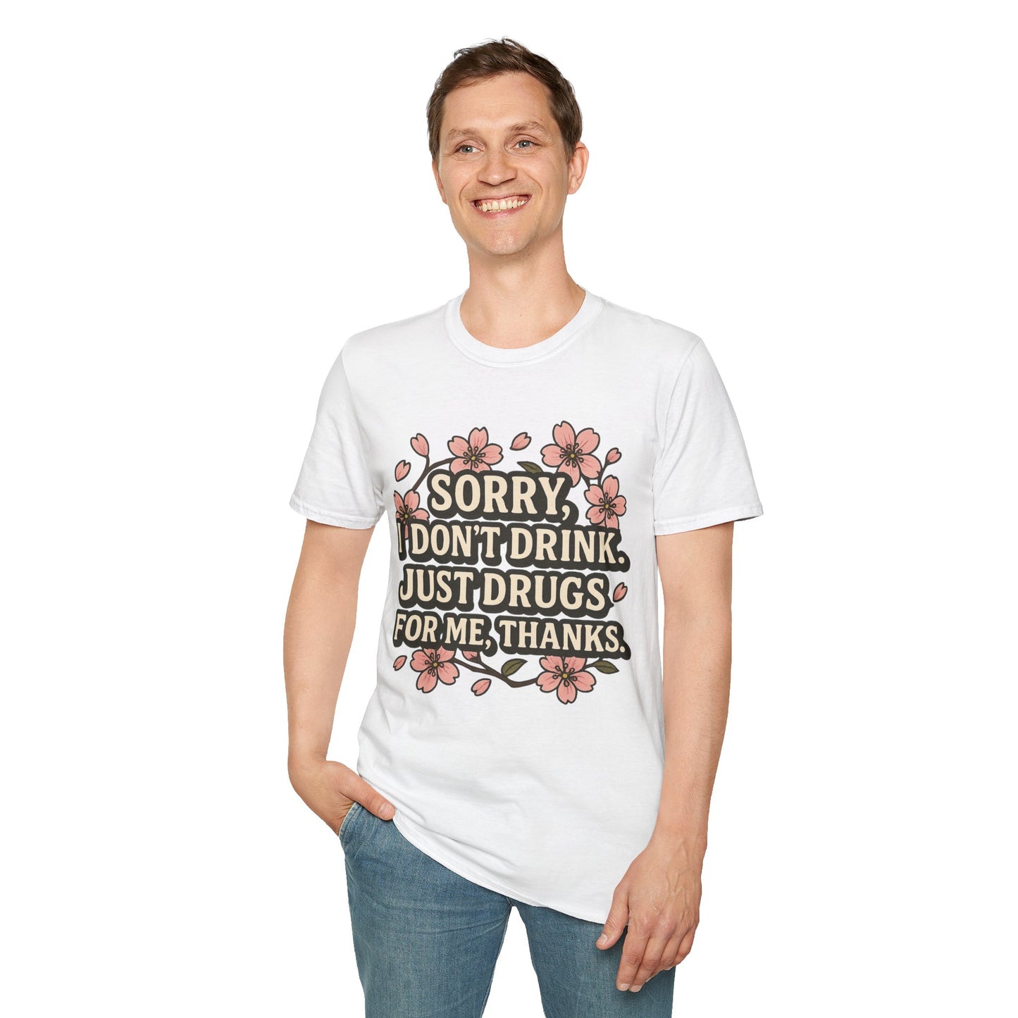 Sorry I Don’t Drink Just Drugs T-Shirt Gift for Psychedelic Friends Funny Sober Humor Unisex Softstyle Tee