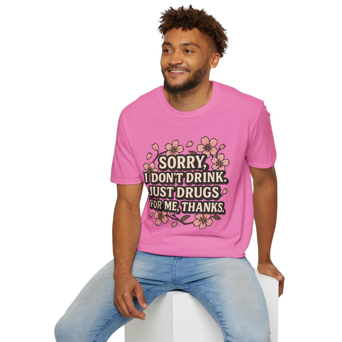 Sorry I Don’t Drink Just Drugs T-Shirt Gift for Psychedelic Friends Funny Sober Humor Unisex Softstyle Tee