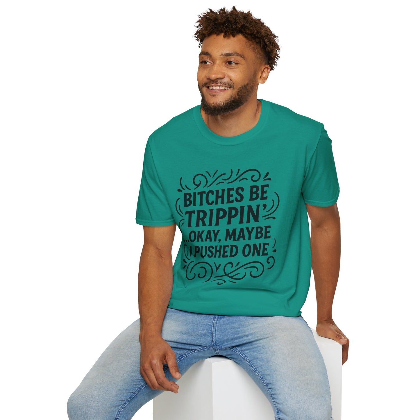 Bitches Be Trippin Funny Shirt – Snarky Sarcasm Tee for Friends – Gift for People Who Start Drama, Sassy Sayings, Attitude Graphic Tee
