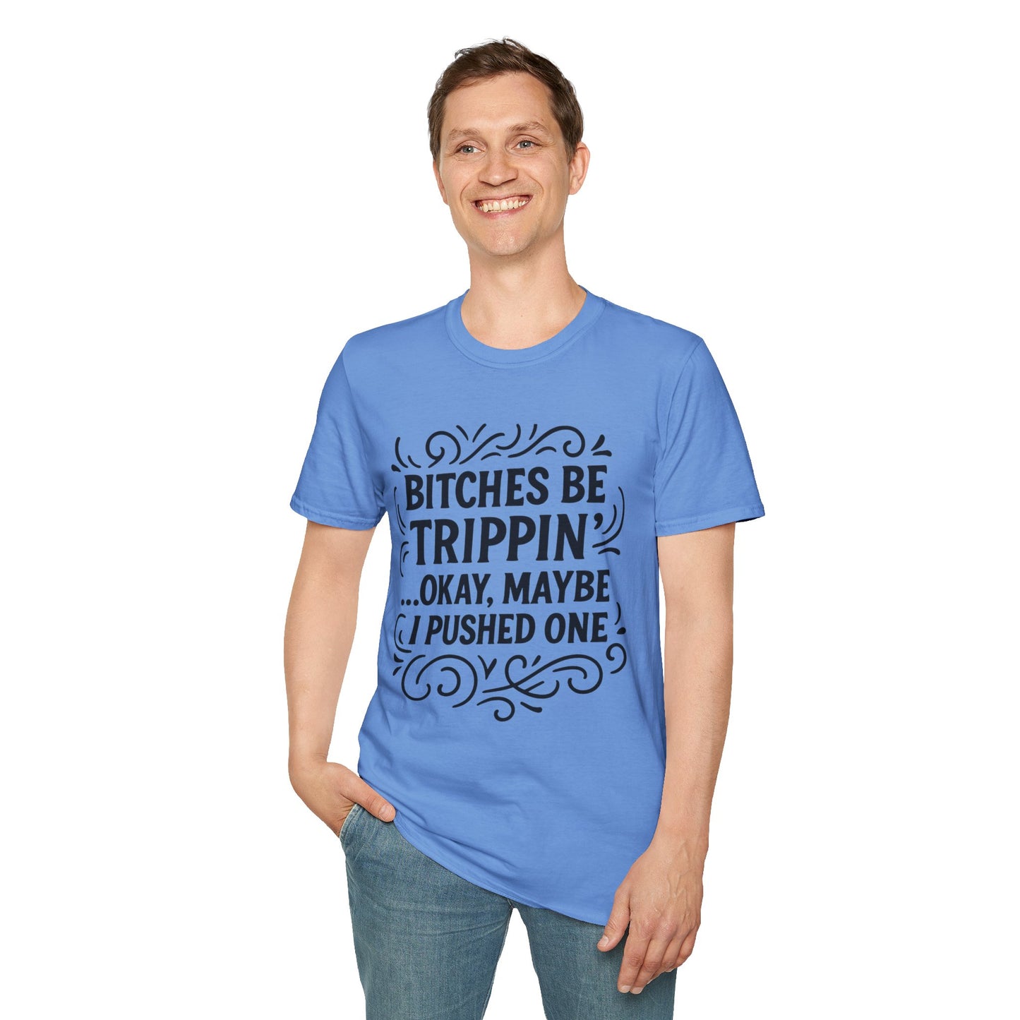 Bitches Be Trippin Funny Shirt – Snarky Sarcasm Tee for Friends – Gift for People Who Start Drama, Sassy Sayings, Attitude Graphic Tee