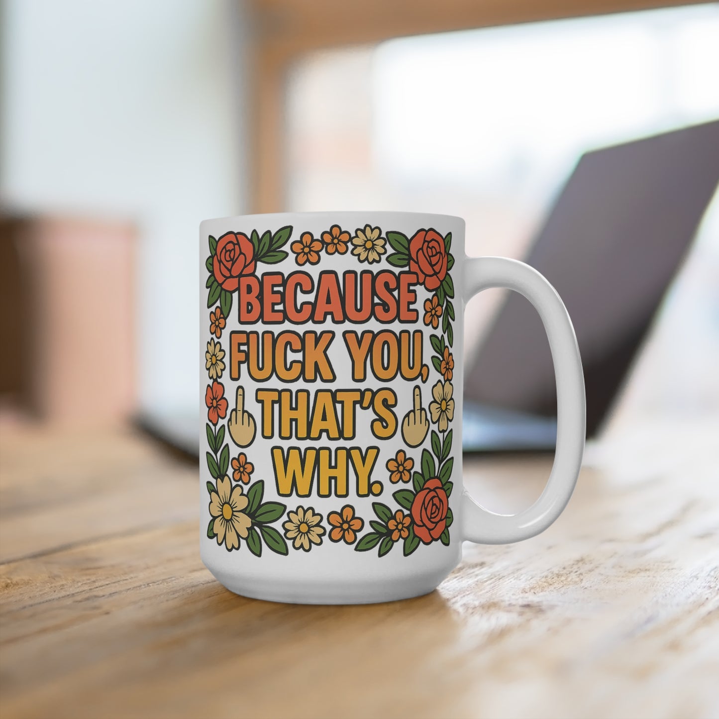 Because Fuck You Thats Why Coffee Mug 15oz Funny Offensive Mug Sarcastic Floral Ceramic Cup Humor Gift For Rude Friends and Sassy Coworkers
