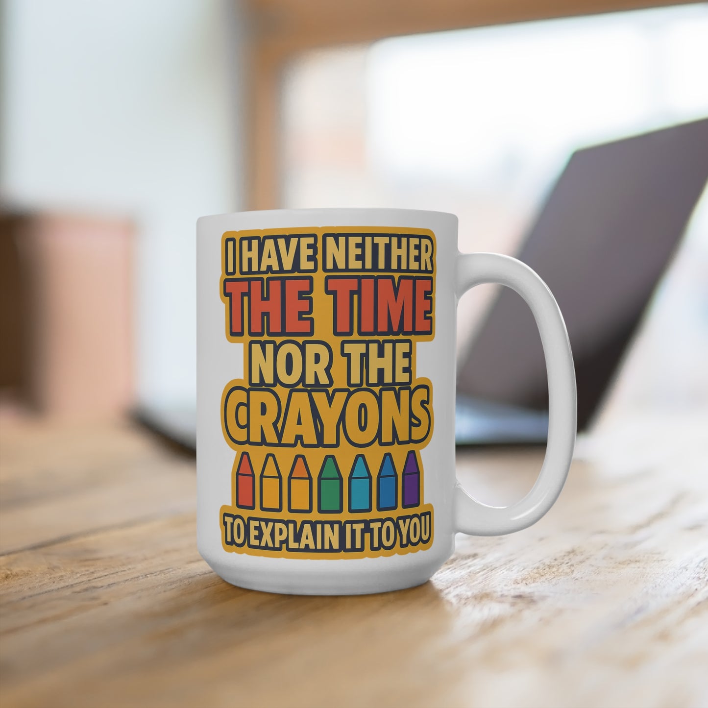 No Time No Crayons Coffee Mug 15oz Sarcastic Office Humor Cup Funny Gift For Coworkers Snarky Ceramic Drinkware Bold Quote ClancyTees Coffee Cup
