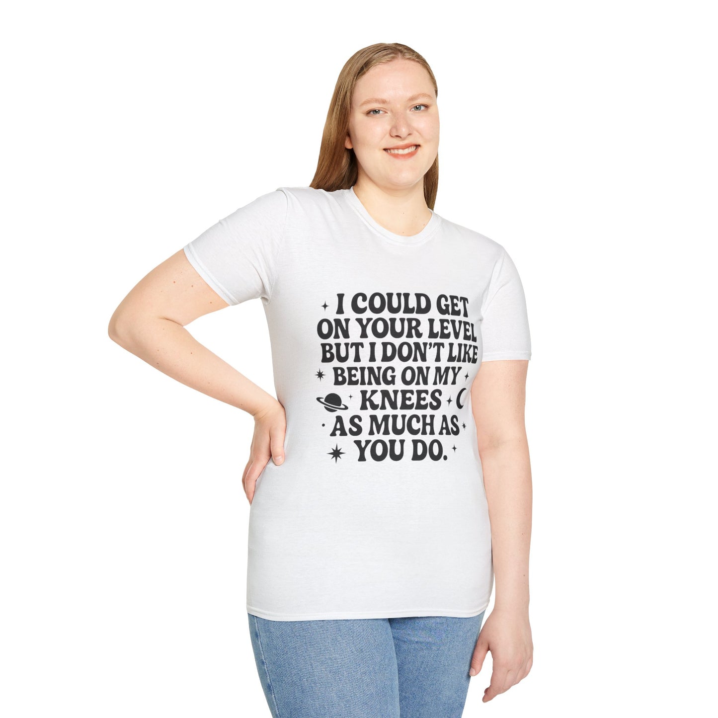 Funny Bold Quote Shirt I Could Get On Your Level Sarcastic Attitude Tee Gift for Sassy Friends Badass Women and People Who Hate Submitting to Stupidity
